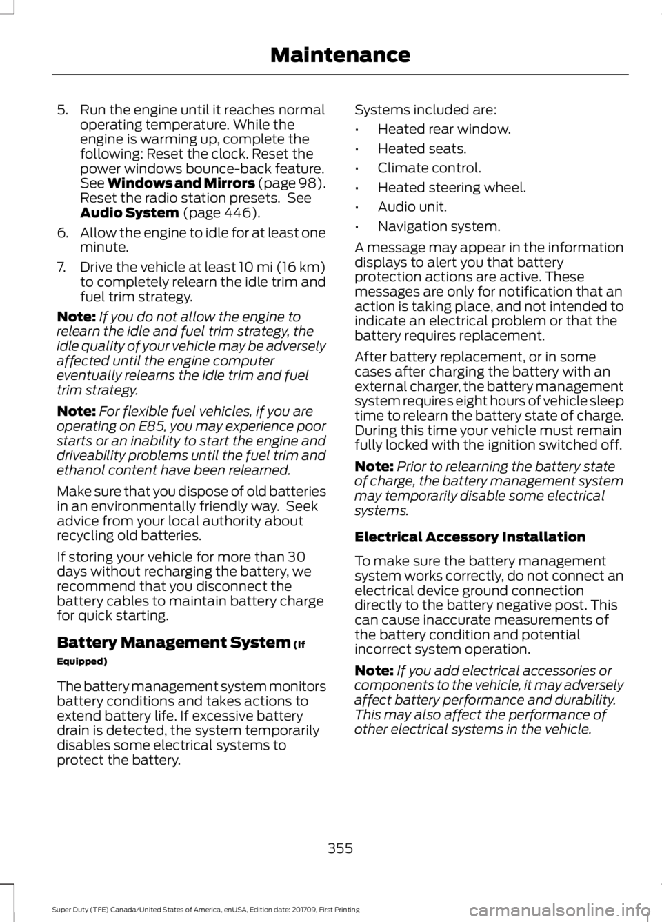 FORD F450 SUPER DUTY 2018 Owners Manual 5. Run the engine until it reaches normal
operating temperature. While the
engine is warming up, complete the
following: Reset the clock. Reset the
power windows bounce-back feature.
See Windows and M FORD F450 SUPER DUTY 2018 Owners Manual 5. Run the engine until it reaches normal
operating temperature. While the
engine is warming up, complete the
following: Reset the clock. Reset the
power windows bounce-back feature.
See Windows and M