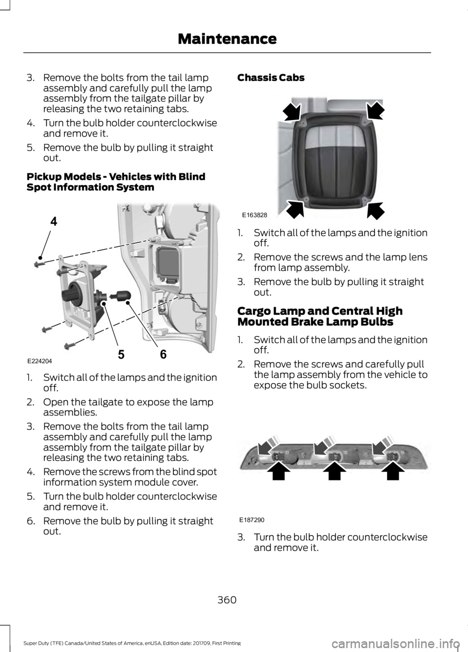 FORD F450 SUPER DUTY 2018 Owners Manual 3. Remove the bolts from the tail lamp
assembly and carefully pull the lamp
assembly from the tailgate pillar by
releasing the two retaining tabs.
4. Turn the bulb holder counterclockwise
and remove i FORD F450 SUPER DUTY 2018 Owners Manual 3. Remove the bolts from the tail lamp
assembly and carefully pull the lamp
assembly from the tailgate pillar by
releasing the two retaining tabs.
4. Turn the bulb holder counterclockwise
and remove i