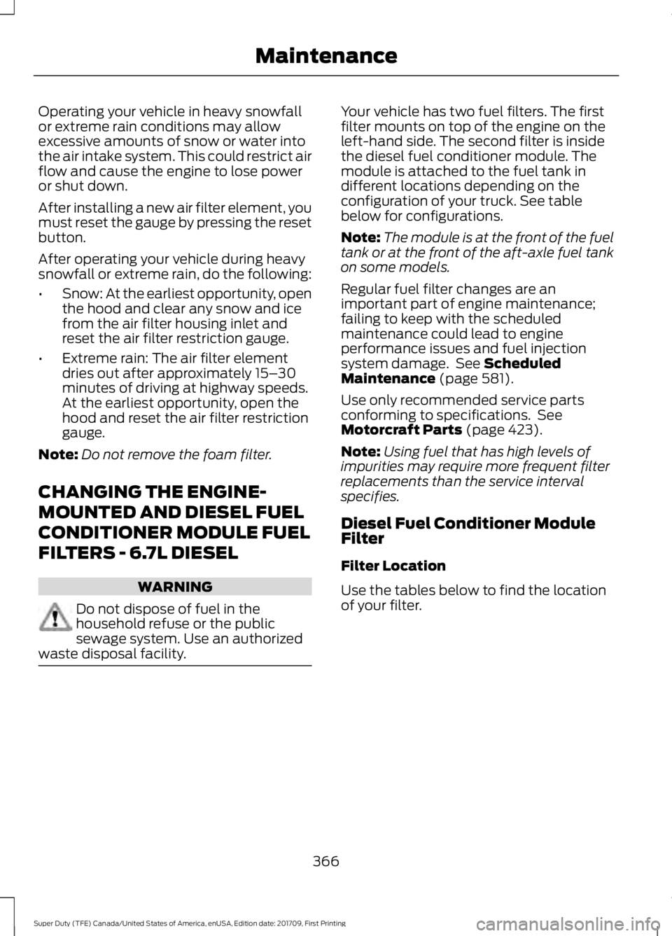 FORD F450 SUPER DUTY 2018 Owners Manual Operating your vehicle in heavy snowfall
or extreme rain conditions may allow
excessive amounts of snow or water into
the air intake system. This could restrict air
flow and cause the engine to lose p FORD F450 SUPER DUTY 2018 Owners Manual Operating your vehicle in heavy snowfall
or extreme rain conditions may allow
excessive amounts of snow or water into
the air intake system. This could restrict air
flow and cause the engine to lose p