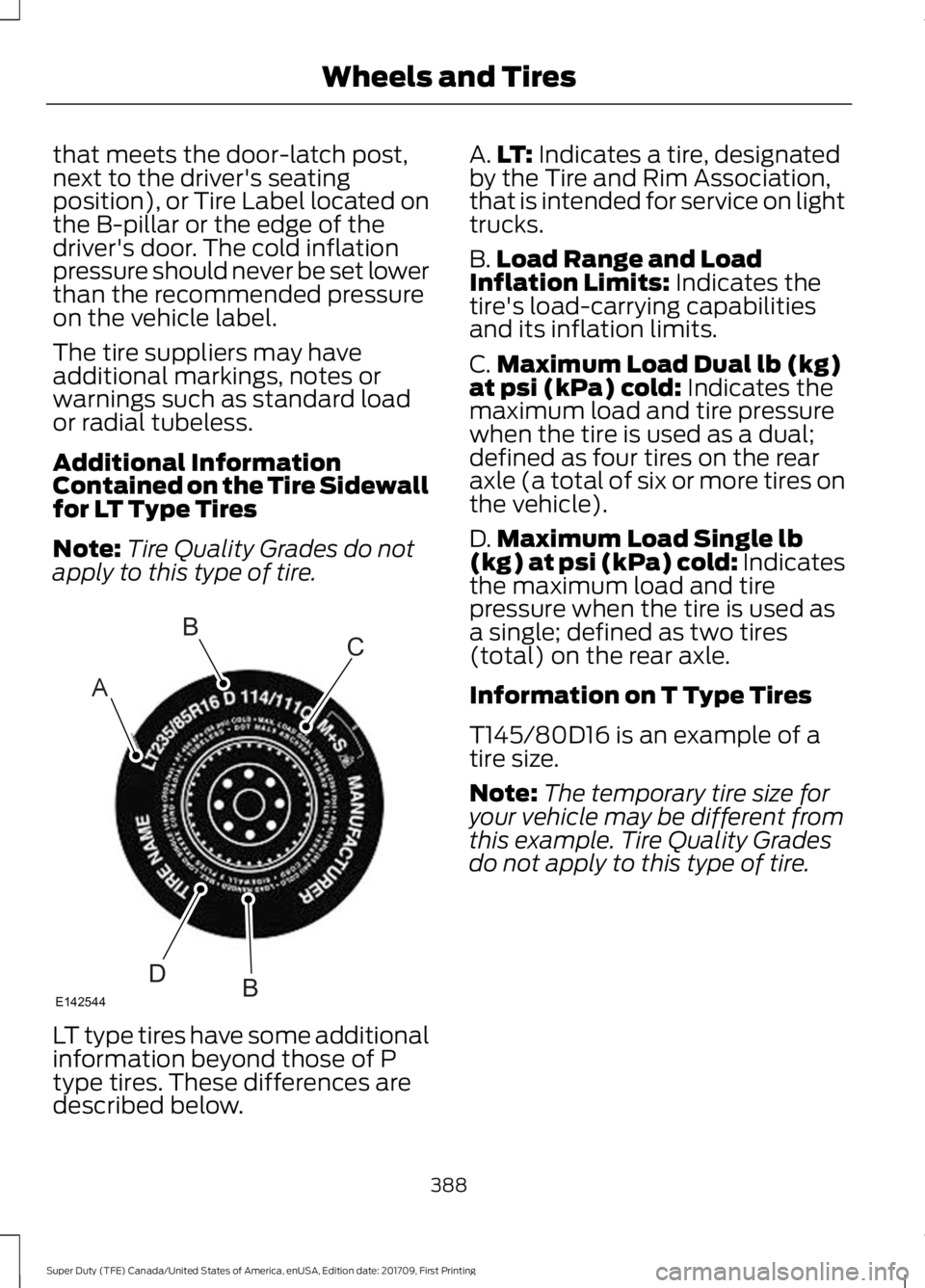 FORD F450 SUPER DUTY 2018 Owners Manual that meets the door-latch post,
next to the driver's seating
position), or Tire Label located on
the B-pillar or the edge of the
driver's door. The cold inflation
pressure should never be set FORD F450 SUPER DUTY 2018 Owners Manual that meets the door-latch post,
next to the driver's seating
position), or Tire Label located on
the B-pillar or the edge of the
driver's door. The cold inflation
pressure should never be set