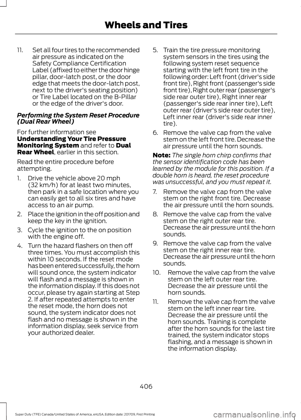 FORD F450 SUPER DUTY 2018 Owners Manual 11.
Set all four tires to the recommended
air pressure as indicated on the
Safety Compliance Certification
Label (affixed to either the door hinge
pillar, door-latch post, or the door
edge that meets FORD F450 SUPER DUTY 2018 Owners Manual 11.
Set all four tires to the recommended
air pressure as indicated on the
Safety Compliance Certification
Label (affixed to either the door hinge
pillar, door-latch post, or the door
edge that meets