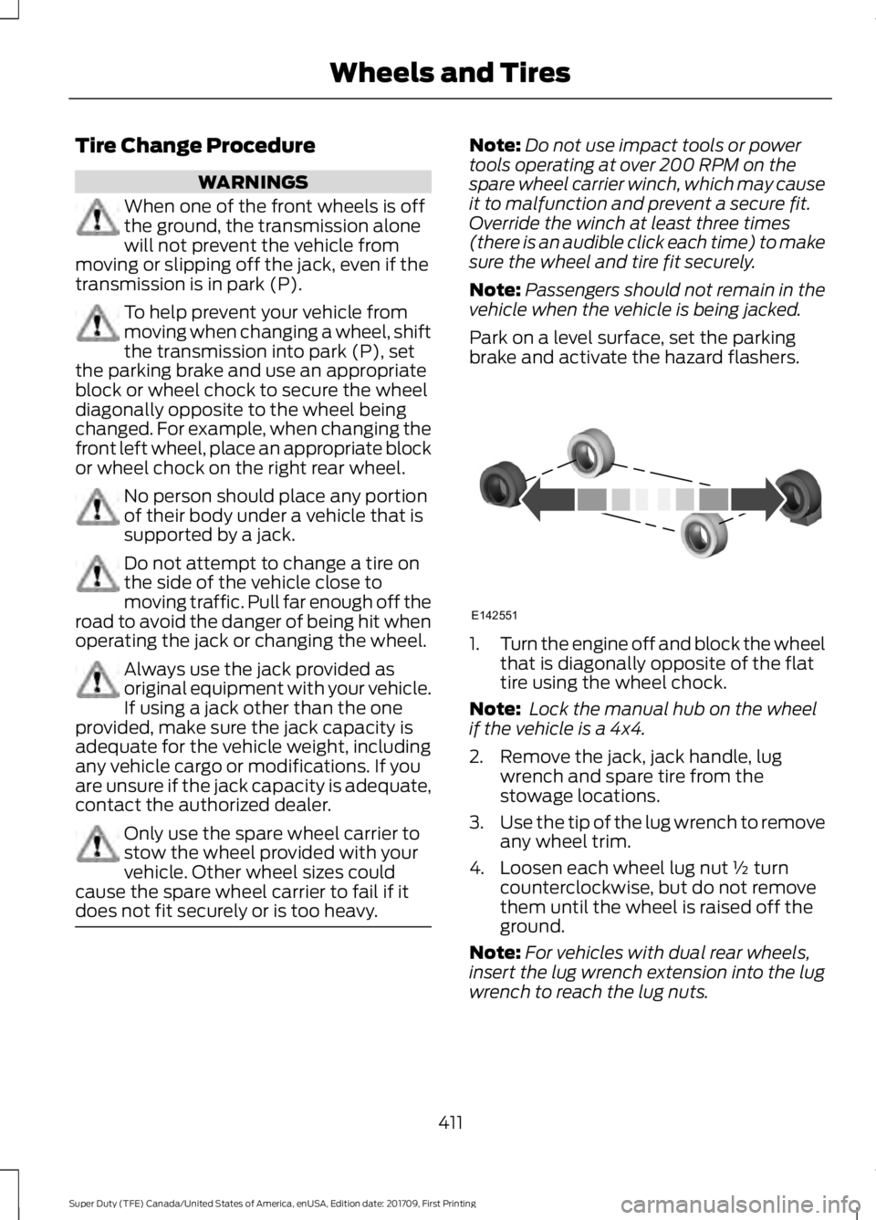 FORD F450 SUPER DUTY 2018 Owners Manual Tire Change Procedure
WARNINGS
When one of the front wheels is off
the ground, the transmission alone
will not prevent the vehicle from
moving or slipping off the jack, even if the
transmission is in FORD F450 SUPER DUTY 2018 Owners Manual Tire Change Procedure
WARNINGS
When one of the front wheels is off
the ground, the transmission alone
will not prevent the vehicle from
moving or slipping off the jack, even if the
transmission is in