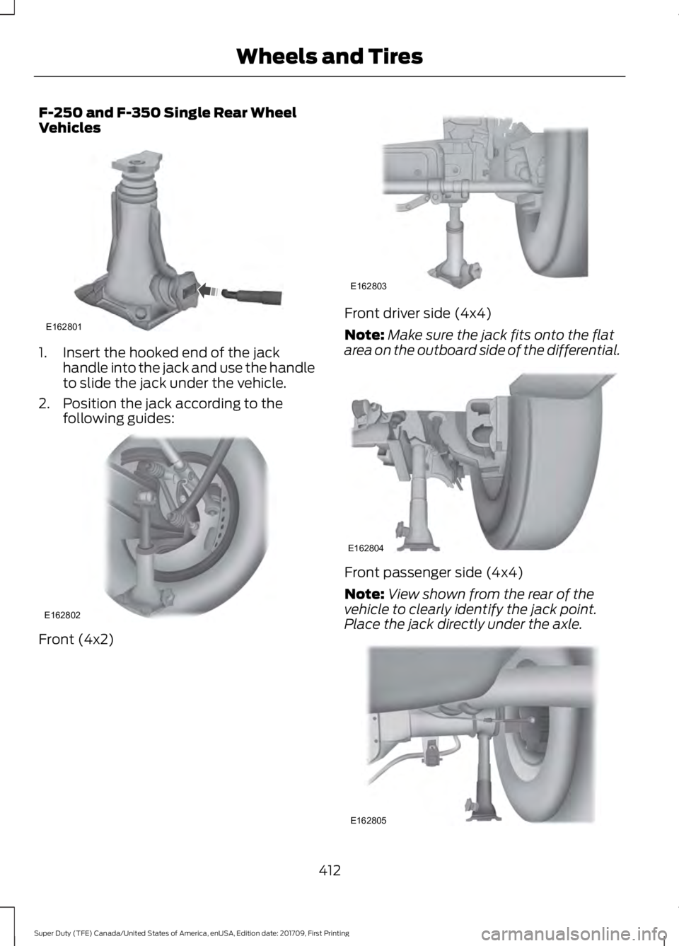 FORD F450 SUPER DUTY 2018 Owners Manual F-250 and F-350 Single Rear Wheel
Vehicles
1. Insert the hooked end of the jack
handle into the jack and use the handle
to slide the jack under the vehicle.
2. Position the jack according to the follo FORD F450 SUPER DUTY 2018 Owners Manual F-250 and F-350 Single Rear Wheel
Vehicles
1. Insert the hooked end of the jack
handle into the jack and use the handle
to slide the jack under the vehicle.
2. Position the jack according to the follo