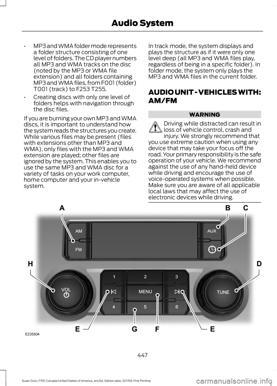 FORD F450 SUPER DUTY 2018 Owners Manual •
MP3 and WMA folder mode represents
a folder structure consisting of one
level of folders. The CD player numbers
all MP3 and WMA tracks on the disc
(noted by the MP3 or WMA file
extension) and all FORD F450 SUPER DUTY 2018 Owners Manual •
MP3 and WMA folder mode represents
a folder structure consisting of one
level of folders. The CD player numbers
all MP3 and WMA tracks on the disc
(noted by the MP3 or WMA file
extension) and all