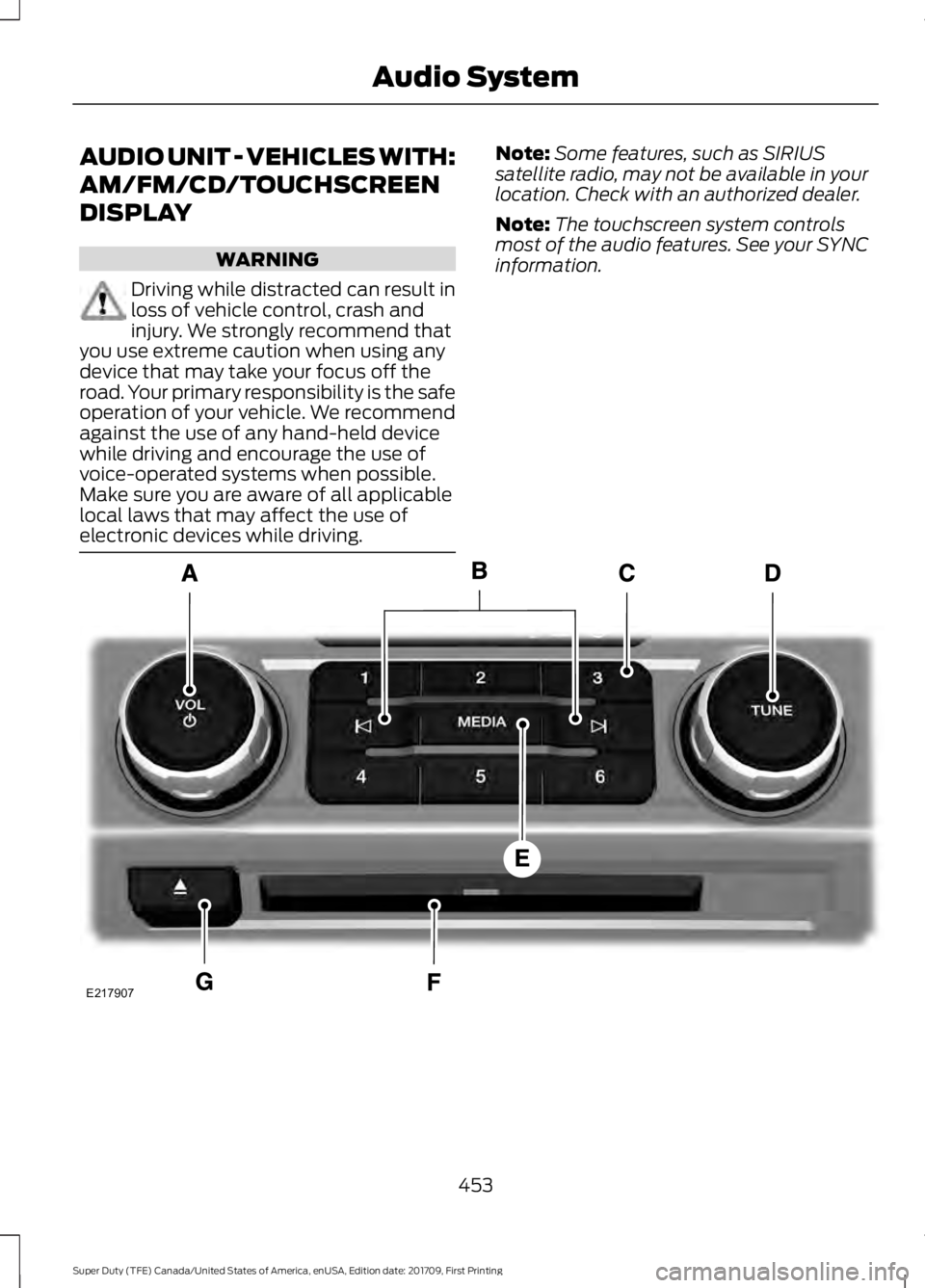 FORD F450 SUPER DUTY 2018 Owners Manual AUDIO UNIT - VEHICLES WITH:
AM/FM/CD/TOUCHSCREEN
DISPLAY
WARNING
Driving while distracted can result in
loss of vehicle control, crash and
injury. We strongly recommend that
you use extreme caution wh FORD F450 SUPER DUTY 2018 Owners Manual AUDIO UNIT - VEHICLES WITH:
AM/FM/CD/TOUCHSCREEN
DISPLAY
WARNING
Driving while distracted can result in
loss of vehicle control, crash and
injury. We strongly recommend that
you use extreme caution wh