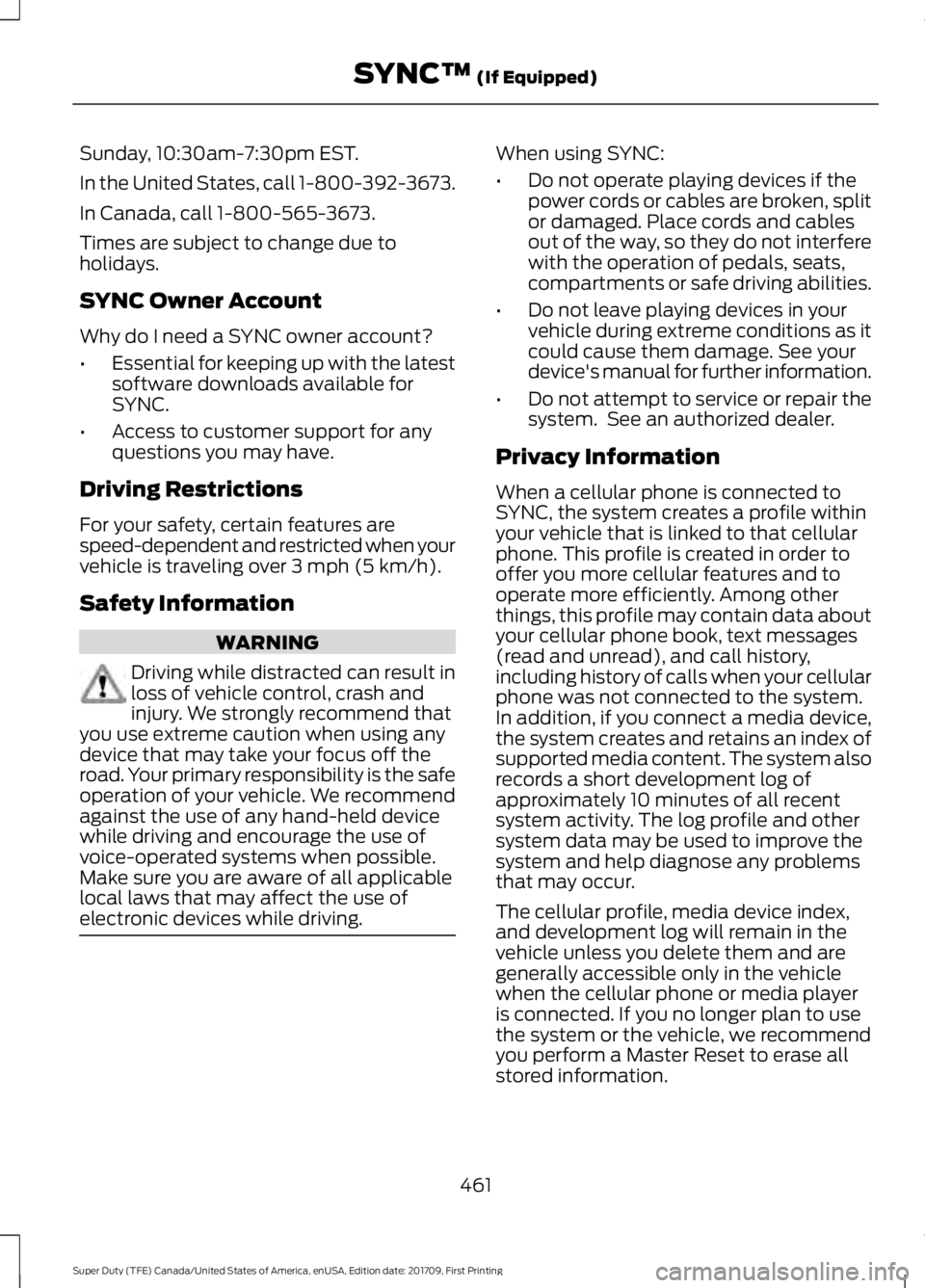 FORD F450 SUPER DUTY 2018  Owners Manual Sunday, 10:30am-7:30pm EST.
In the United States, call 1-800-392-3673.
In Canada, call 1-800-565-3673.
Times are subject to change due to
holidays.
SYNC Owner Account
Why do I need a SYNC owner accoun