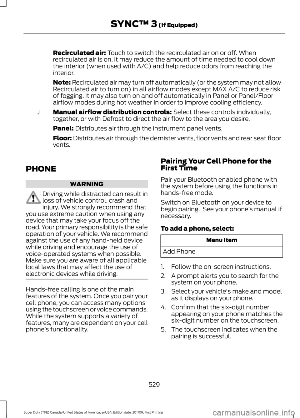 FORD F450 SUPER DUTY 2018  Owners Manual Recirculated air: Touch to switch the recirculated air on or off. When
recirculated air is on, it may reduce the amount of time needed to cool down
the interior (when used with A/C) and help reduce od