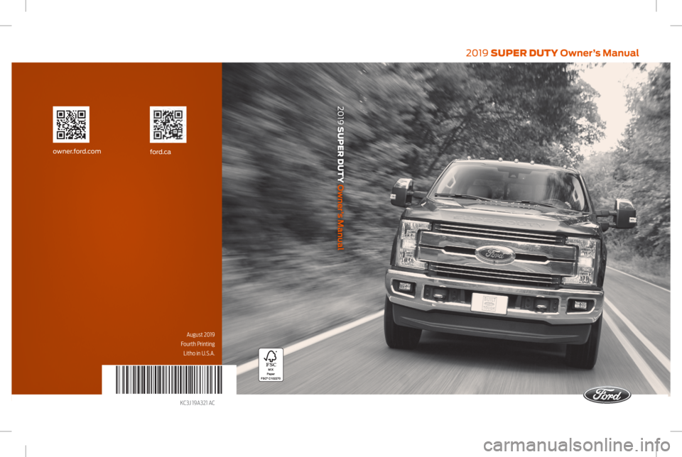 FORD F450 SUPER DUTY 2019  Owners Manual 2019 SUPER DUTY Owner’s Manual
2019 SUPER DUTY Owner’s Manual
August 2019
Fourth Printing Litho in U.S.A.
KC3J 19A321 AC
ford.caowner.ford.com   