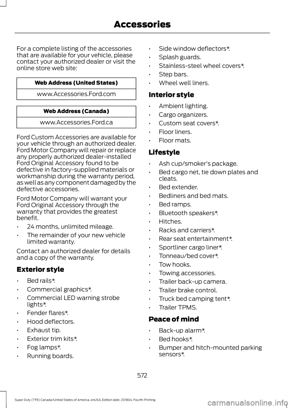 FORD F450 SUPER DUTY 2019  Owners Manual For a complete listing of the accessories
that are available for your vehicle, please
contact your authorized dealer or visit the
online store web site:
Web Address (United States)
www.Accessories.For