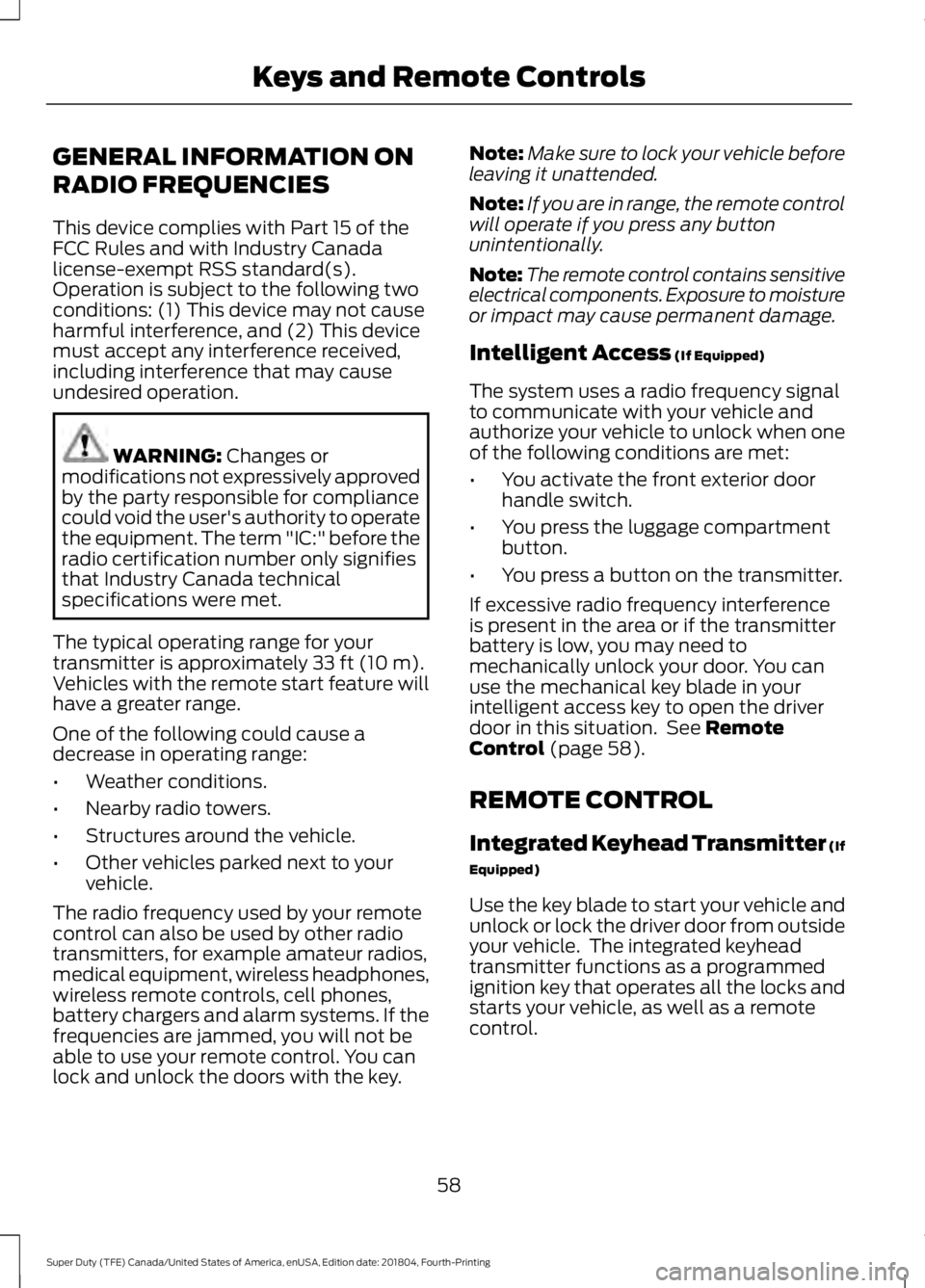 FORD F450 SUPER DUTY 2019  Owners Manual GENERAL INFORMATION ON
RADIO FREQUENCIES
This device complies with Part 15 of the
FCC Rules and with Industry Canada
license-exempt RSS standard(s).
Operation is subject to the following two
condition