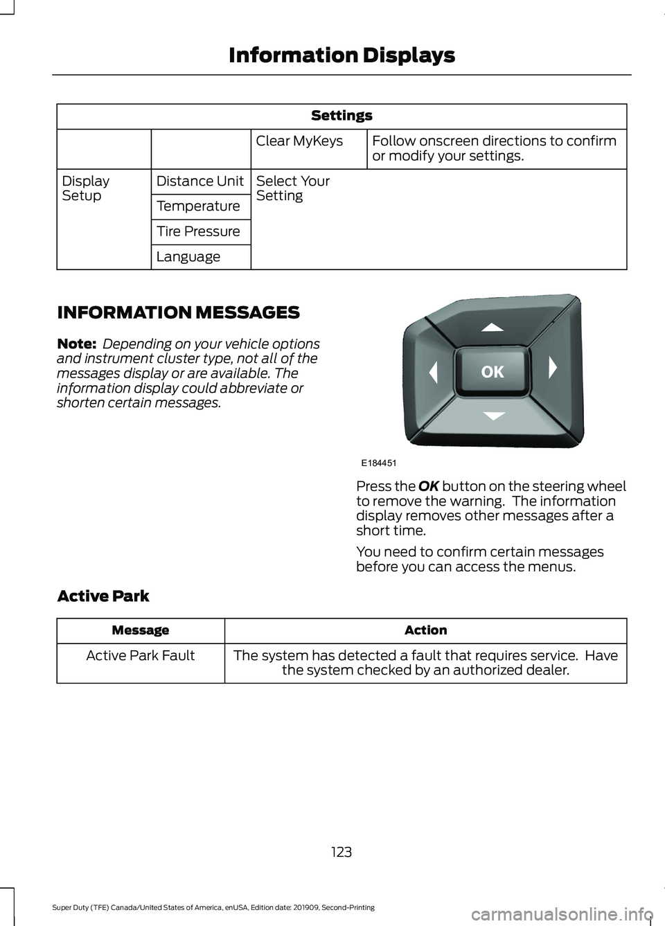 FORD F450 SUPER DUTY 2020 Owners Manual Settings
Follow onscreen directions to confirm
or modify your settings.
Clear MyKeys
Select Your
Setting
Distance Unit
Display
Setup
Temperature
Tire Pressure
Language
INFORMATION MESSAGES
Note: Depe FORD F450 SUPER DUTY 2020 Owners Manual Settings
Follow onscreen directions to confirm
or modify your settings.
Clear MyKeys
Select Your
Setting
Distance Unit
Display
Setup
Temperature
Tire Pressure
Language
INFORMATION MESSAGES
Note: Depe