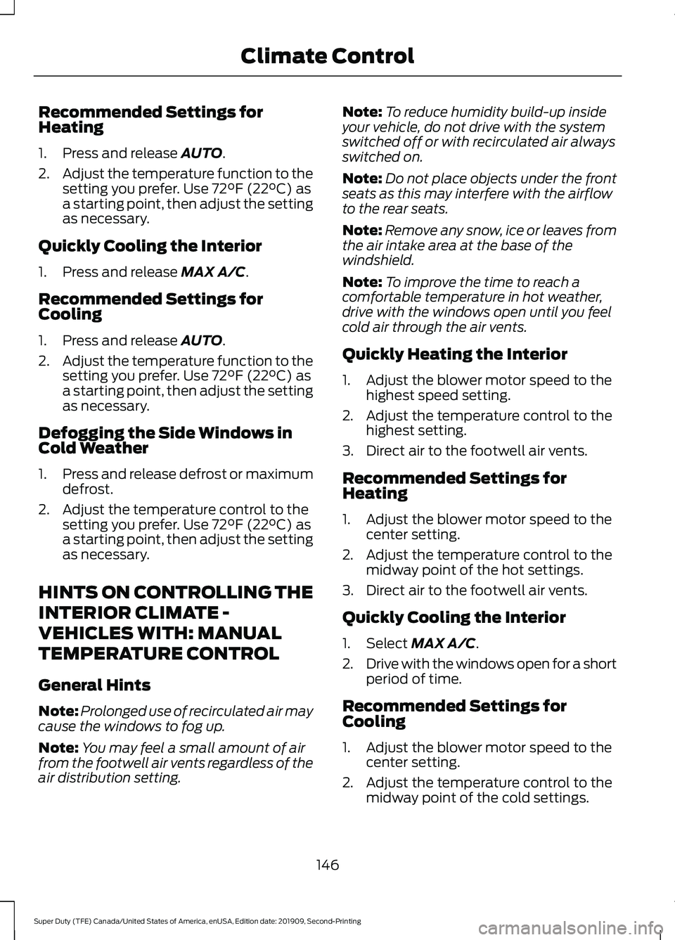 FORD F450 SUPER DUTY 2020  Owners Manual Recommended Settings for
Heating
1. Press and release AUTO.
2. Adjust the temperature function to the
setting you prefer. Use 
72°F (22°C) as
a starting point, then adjust the setting
as necessary.
