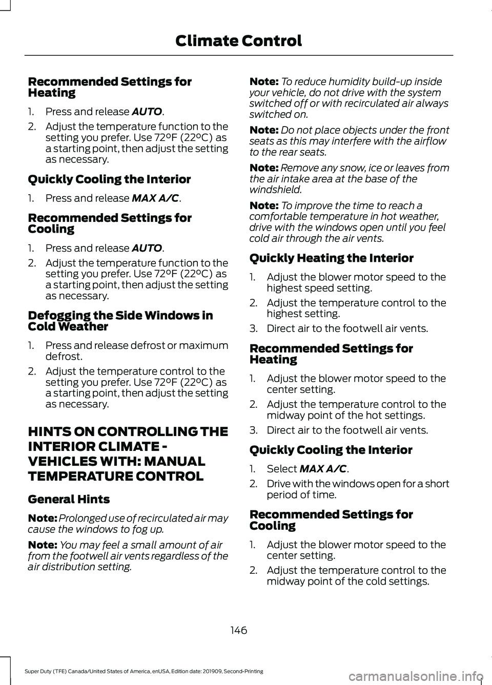 FORD F450 SUPER DUTY 2020 Owners Manual Recommended Settings for
Heating
1. Press and release AUTO.
2. Adjust the temperature function to the
setting you prefer. Use
72°F (22°C) as
a starting point, then adjust the setting
as necessary.
FORD F450 SUPER DUTY 2020 Owners Manual Recommended Settings for
Heating
1. Press and release AUTO.
2. Adjust the temperature function to the
setting you prefer. Use
72°F (22°C) as
a starting point, then adjust the setting
as necessary.