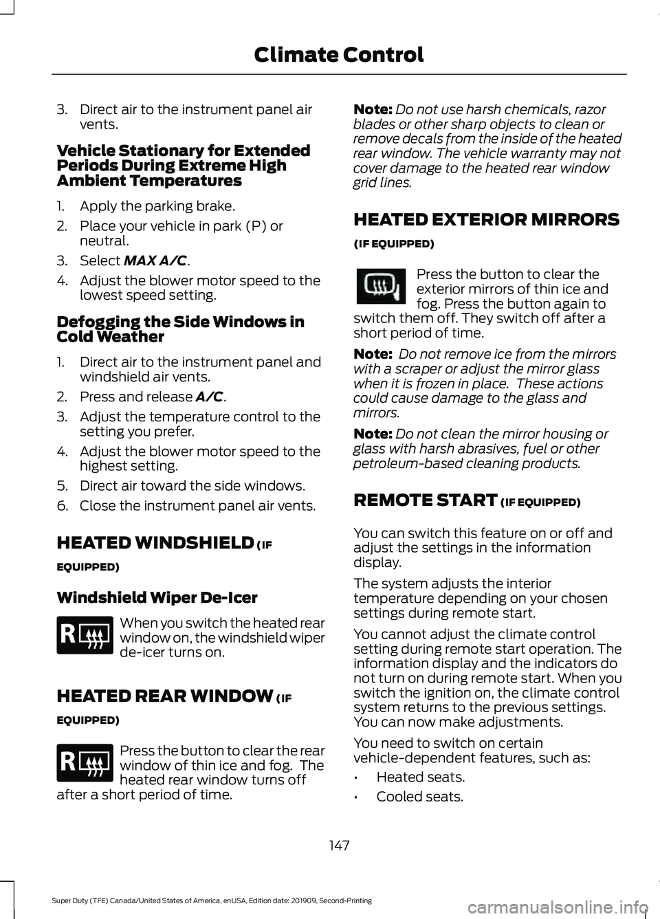 FORD F450 SUPER DUTY 2020  Owners Manual 3. Direct air to the instrument panel air
vents.
Vehicle Stationary for Extended
Periods During Extreme High
Ambient Temperatures
1. Apply the parking brake.
2. Place your vehicle in park (P) or neutr