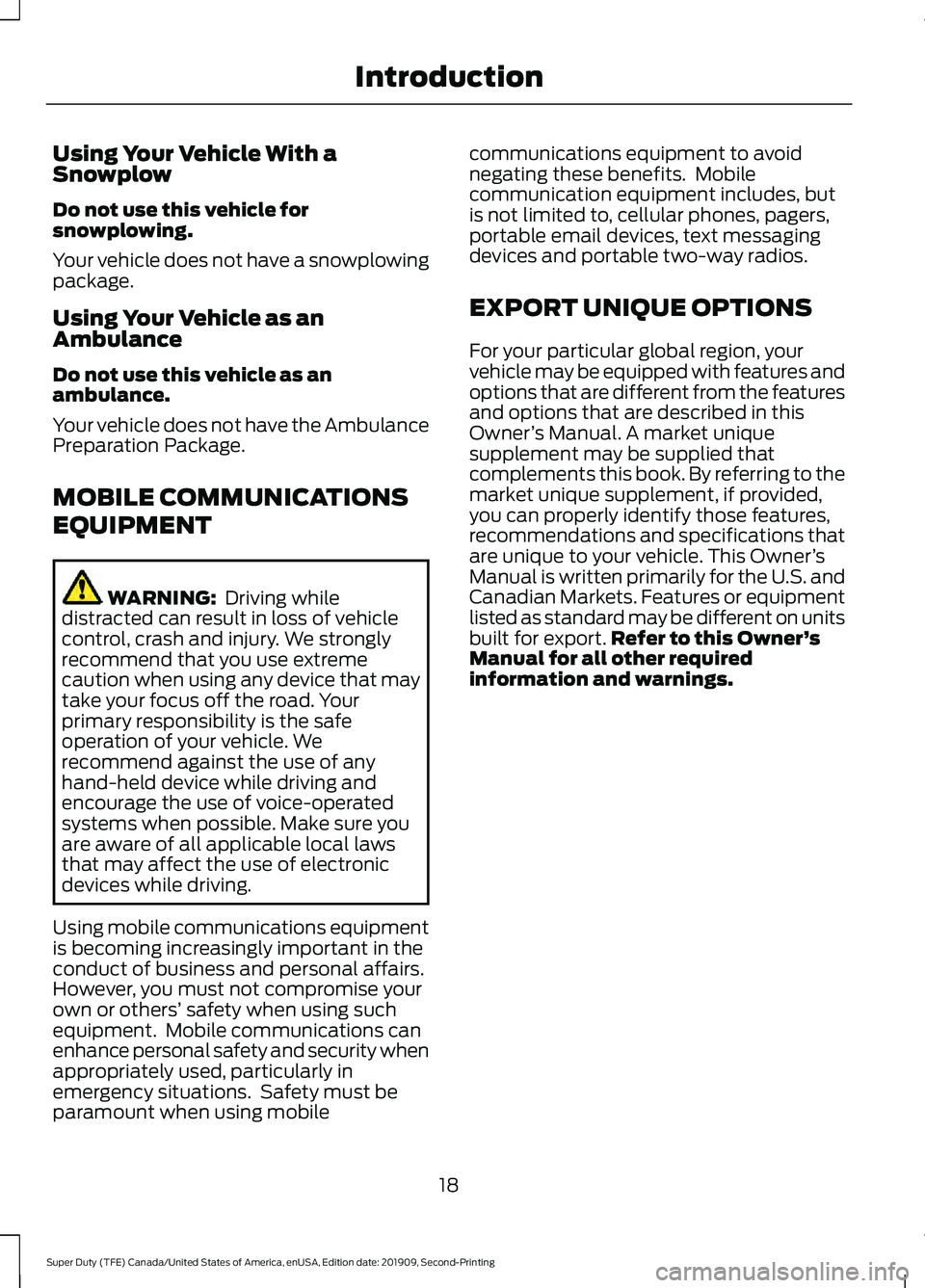 FORD F450 SUPER DUTY 2020 Owners Manual Using Your Vehicle With a
Snowplow
Do not use this vehicle for
snowplowing.
Your vehicle does not have a snowplowing
package.
Using Your Vehicle as an
Ambulance
Do not use this vehicle as an
ambulance FORD F450 SUPER DUTY 2020 Owners Manual Using Your Vehicle With a
Snowplow
Do not use this vehicle for
snowplowing.
Your vehicle does not have a snowplowing
package.
Using Your Vehicle as an
Ambulance
Do not use this vehicle as an
ambulance