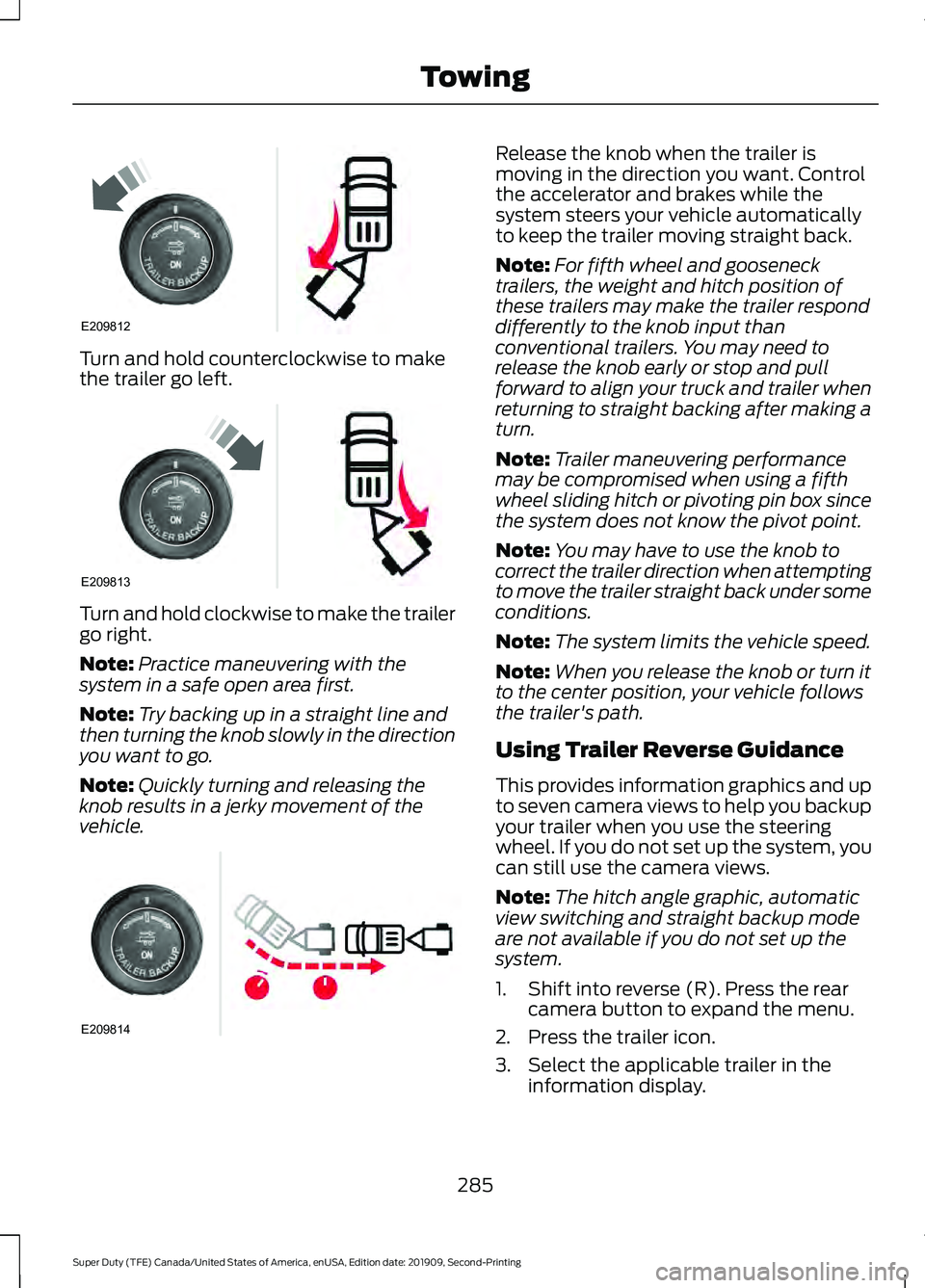 FORD F450 SUPER DUTY 2020  Owners Manual Turn and hold counterclockwise to make
the trailer go left.
Turn and hold clockwise to make the trailer
go right.
Note:
Practice maneuvering with the
system in a safe open area first.
Note: Try backin