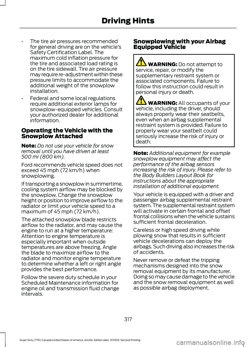 FORD F450 SUPER DUTY 2020 Owners Manual •
The tire air pressures recommended
for general driving are on the vehicle ’s
Safety Certification Label. The
maximum cold inflation pressure for
the tire and associated load rating is
on the tir FORD F450 SUPER DUTY 2020 Owners Manual •
The tire air pressures recommended
for general driving are on the vehicle ’s
Safety Certification Label. The
maximum cold inflation pressure for
the tire and associated load rating is
on the tir
