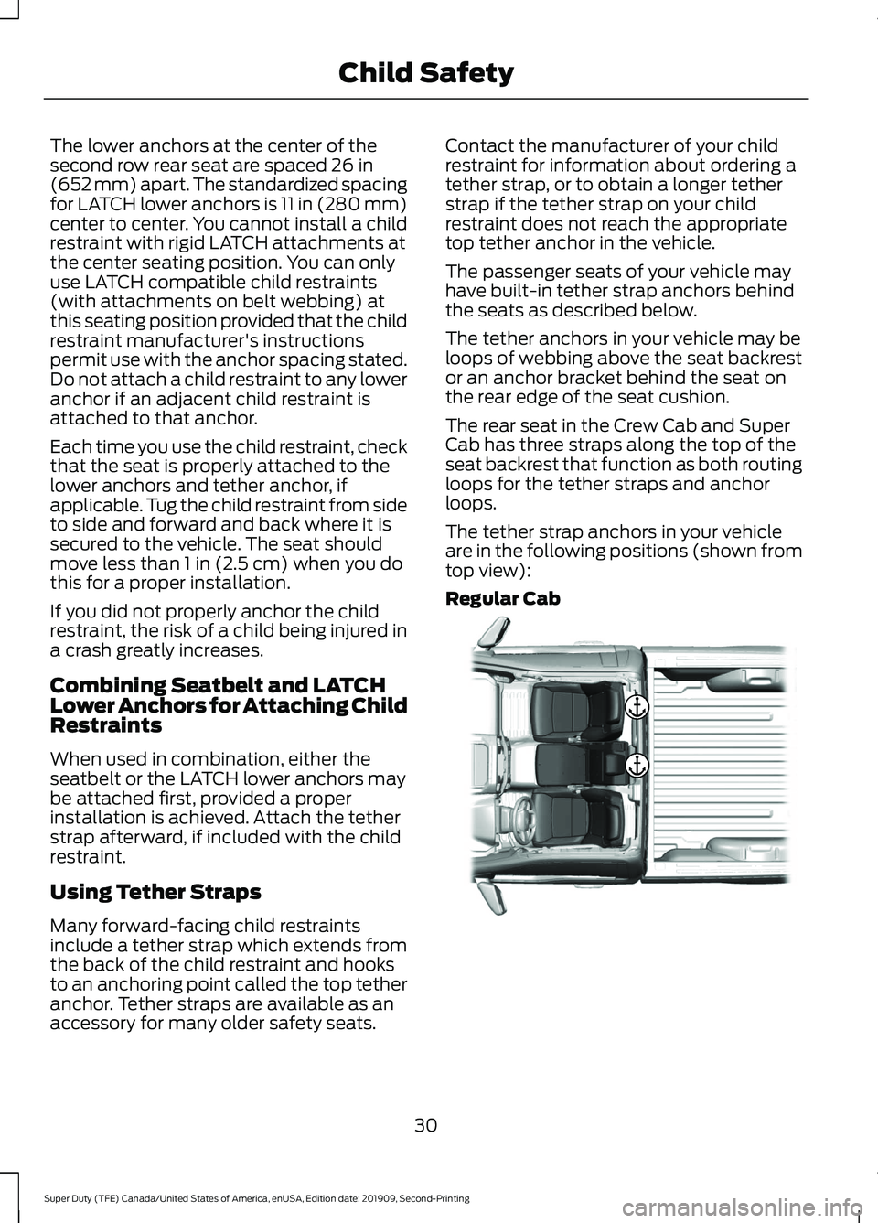 FORD F450 SUPER DUTY 2020 Owners Guide The lower anchors at the center of the
second row rear seat are spaced 26 in
(652 mm) apart. The standardized spacing
for LATCH lower anchors is 11 in (280 mm)
center to center. You cannot install a c FORD F450 SUPER DUTY 2020 Owners Guide The lower anchors at the center of the
second row rear seat are spaced 26 in
(652 mm) apart. The standardized spacing
for LATCH lower anchors is 11 in (280 mm)
center to center. You cannot install a c
