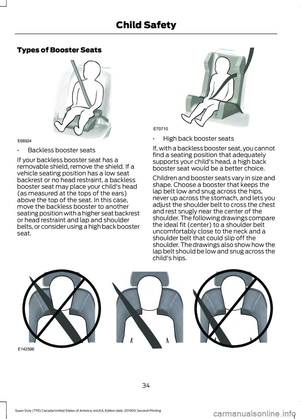 FORD F450 SUPER DUTY 2020 Owners Guide Types of Booster Seats
•
Backless booster seats
If your backless booster seat has a
removable shield, remove the shield. If a
vehicle seating position has a low seat
backrest or no head restraint, a FORD F450 SUPER DUTY 2020 Owners Guide Types of Booster Seats
•
Backless booster seats
If your backless booster seat has a
removable shield, remove the shield. If a
vehicle seating position has a low seat
backrest or no head restraint, a
