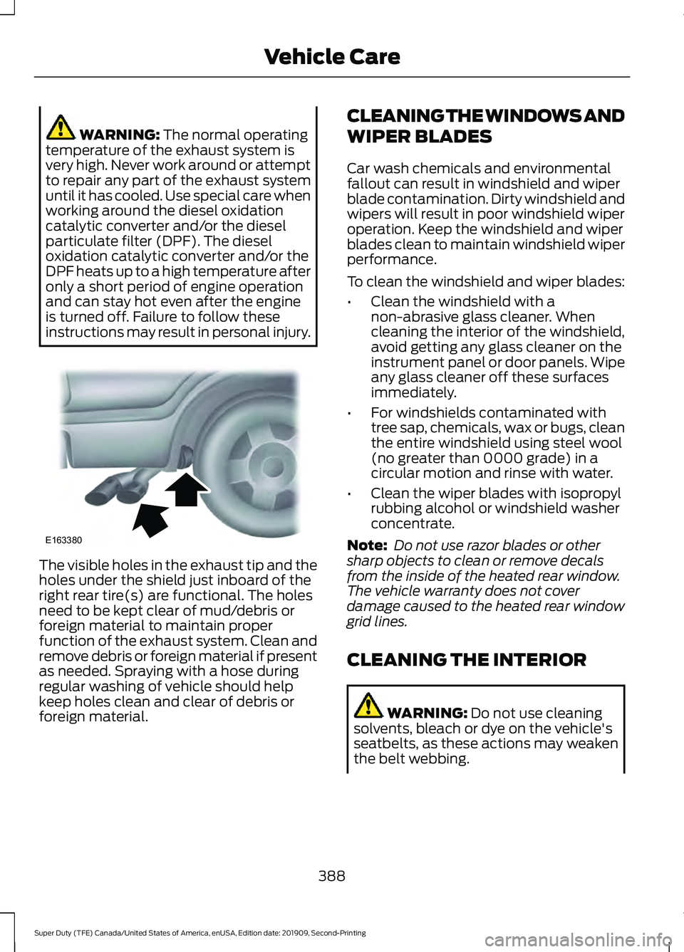 FORD F450 SUPER DUTY 2020  Owners Manual WARNING: The normal operating
temperature of the exhaust system is
very high. Never work around or attempt
to repair any part of the exhaust system
until it has cooled. Use special care when
working a