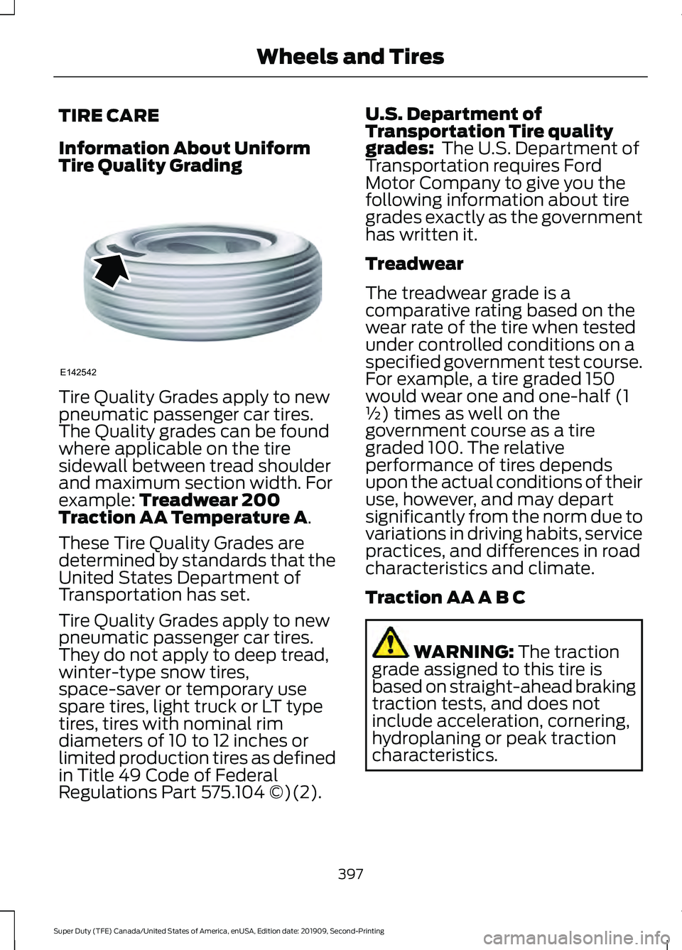 FORD F450 SUPER DUTY 2020  Owners Manual TIRE CARE
Information About Uniform
Tire Quality Grading
Tire Quality Grades apply to new
pneumatic passenger car tires.
The Quality grades can be found
where applicable on the tire
sidewall between t