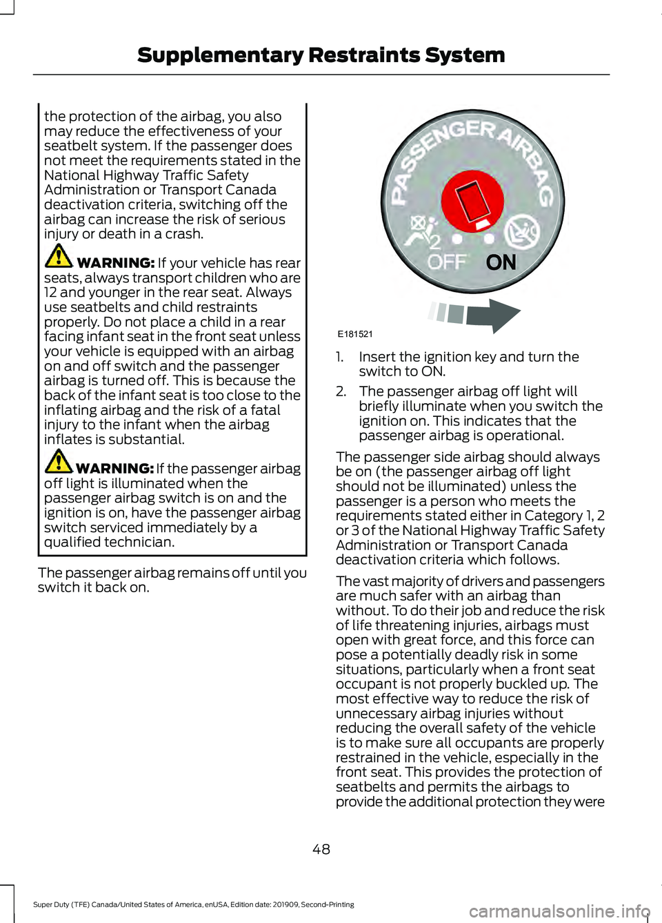FORD F450 SUPER DUTY 2020 Workshop Manual the protection of the airbag, you also
may reduce the effectiveness of your
seatbelt system. If the passenger does
not meet the requirements stated in the
National Highway Traffic Safety
Administratio FORD F450 SUPER DUTY 2020 Workshop Manual the protection of the airbag, you also
may reduce the effectiveness of your
seatbelt system. If the passenger does
not meet the requirements stated in the
National Highway Traffic Safety
Administratio