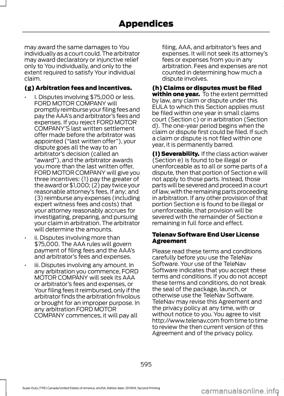 FORD F450 SUPER DUTY 2020 Owners Manual may award the same damages to You
individually as a court could. The arbitrator
may award declaratory or injunctive relief
only to You individually, and only to the
extent required to satisfy Your ind FORD F450 SUPER DUTY 2020 Owners Manual may award the same damages to You
individually as a court could. The arbitrator
may award declaratory or injunctive relief
only to You individually, and only to the
extent required to satisfy Your ind