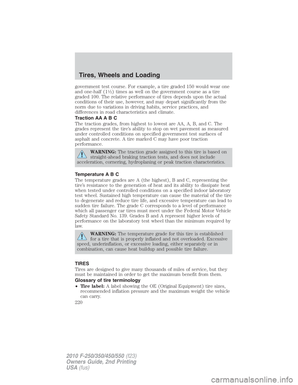 FORD F550 2010  Owners Manual government test course. For example, a tire graded 150 would wear one
and one-half (1 1
� 2
) times as well on the government course as a tire
graded 100. The relative performance of tires depends upo