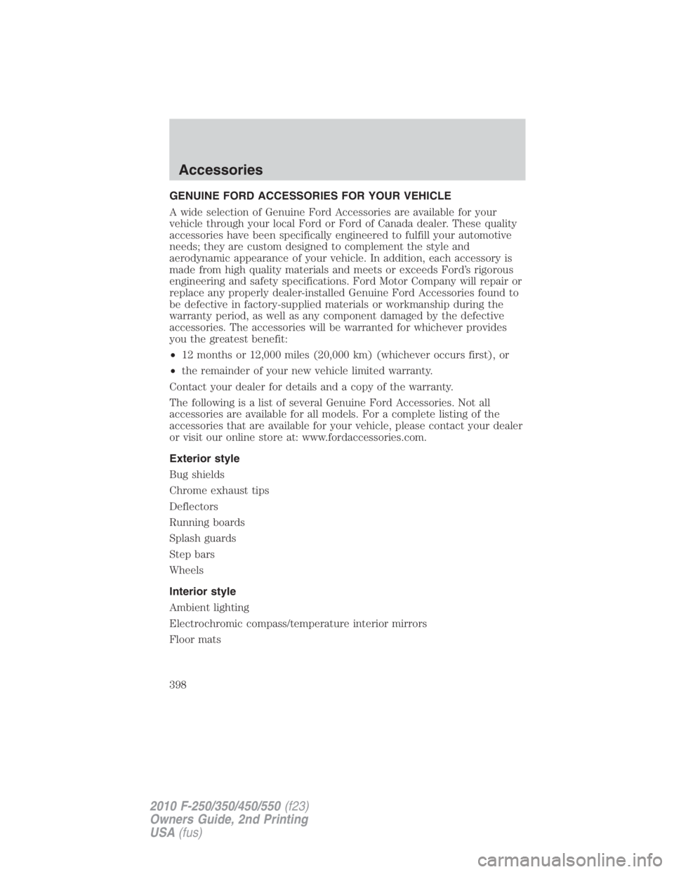 FORD F550 2010  Owners Manual GENUINE FORD ACCESSORIES FOR YOUR VEHICLE
A wide selection of Genuine Ford Accessories are available for your
vehicle through your local Ford or Ford of Canada dealer. These quality
accessories have b