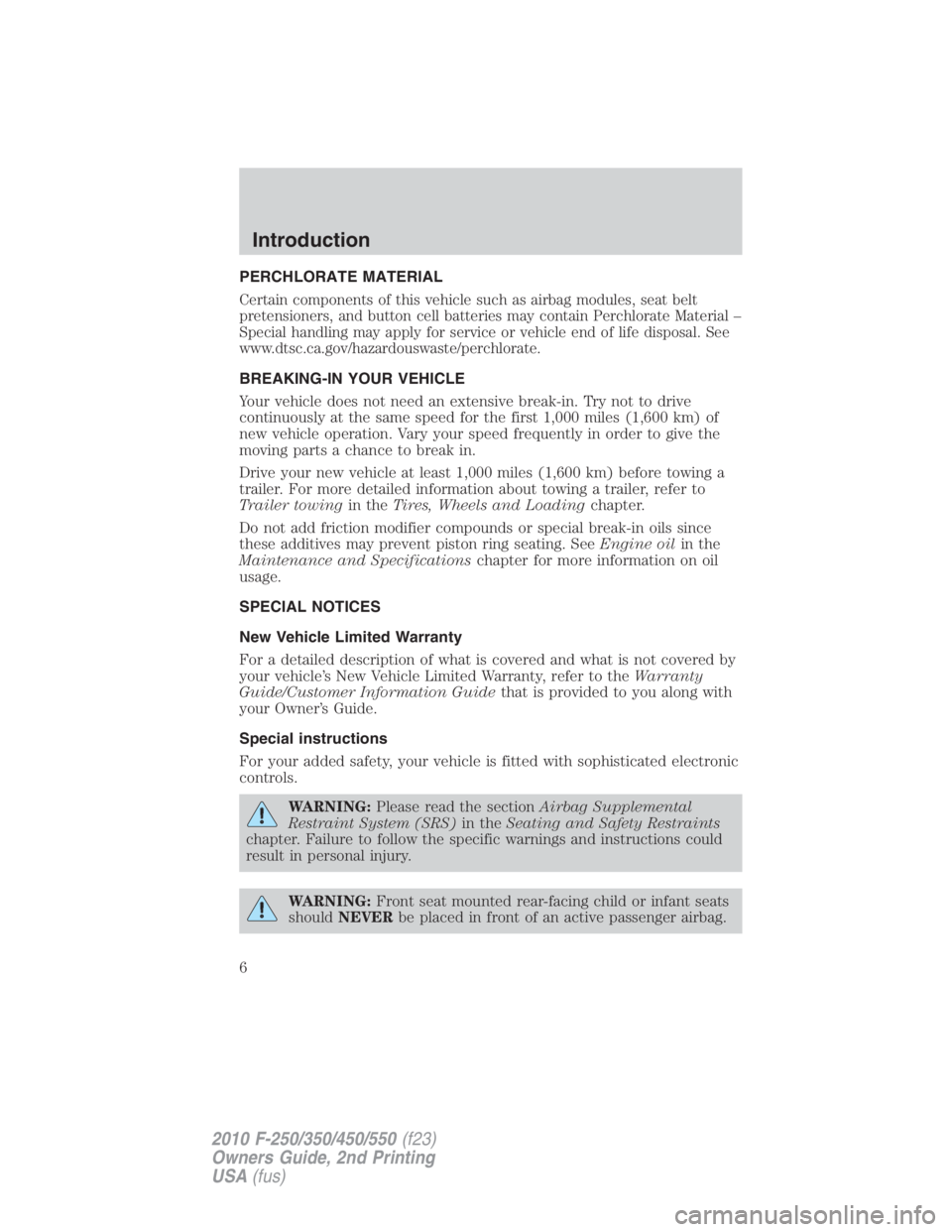 FORD F550 2010 Owners Manual PERCHLORATE MATERIAL
Certain components of this vehicle such as airbag modules, seat belt
pretensioners, and button cell batteries may contain Perchlorate Material –
Special handling may apply for s FORD F550 2010 Owners Manual PERCHLORATE MATERIAL
Certain components of this vehicle such as airbag modules, seat belt
pretensioners, and button cell batteries may contain Perchlorate Material –
Special handling may apply for s