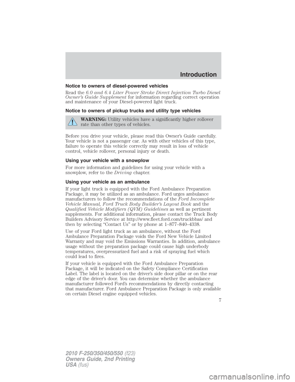 FORD F550 2010 Owners Manual Notice to owners of diesel-powered vehicles
Read the 6.0 and 6.4 Liter Power Stroke Direct Injection Turbo Diesel
Owner’s Guide Supplement for information regarding correct operation
and maintenance FORD F550 2010 Owners Manual Notice to owners of diesel-powered vehicles
Read the 6.0 and 6.4 Liter Power Stroke Direct Injection Turbo Diesel
Owner’s Guide Supplement for information regarding correct operation
and maintenance
