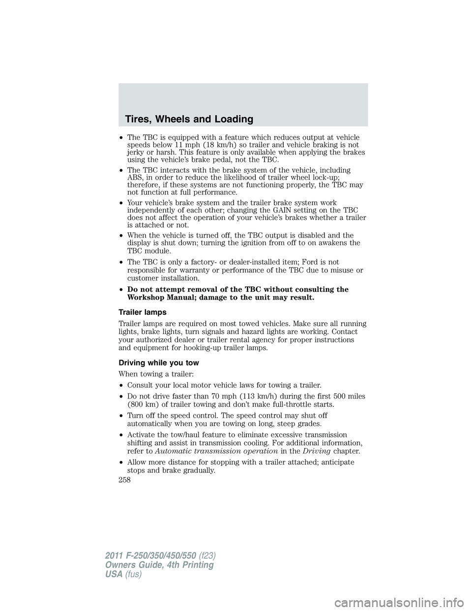 FORD F550 2011  Owners Manual • The TBC is equipped with a feature which reduces output at vehicle
speeds below 11 mph (18 km/h) so trailer and vehicle braking is not
jerky or harsh. This feature is only available when applying 