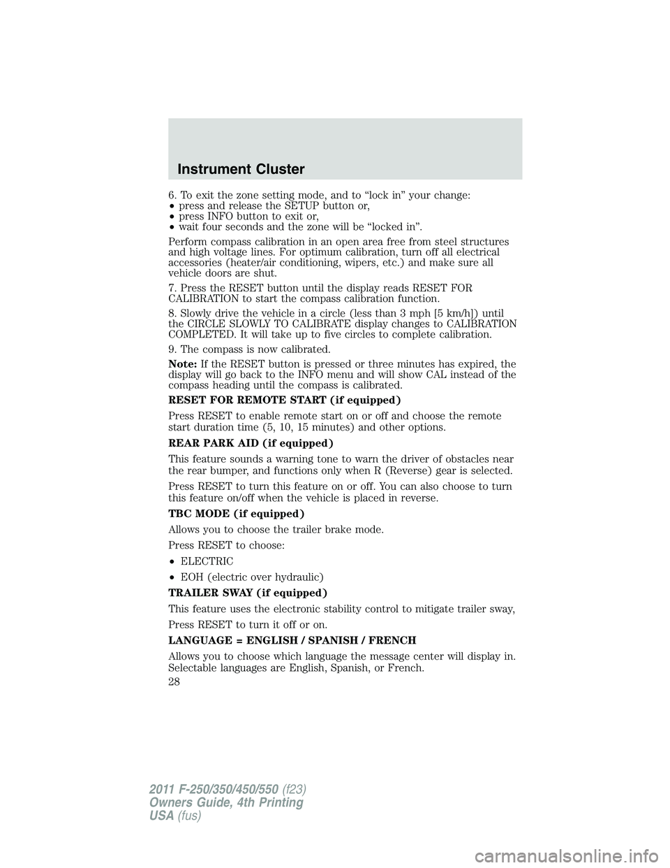 FORD F550 2011  Owners Manual 6. To exit the zone setting mode, and to “lock in” your change:
• press and release the SETUP button or,
• press INFO button to exit or,
• wait four seconds and the zone will be “locked in