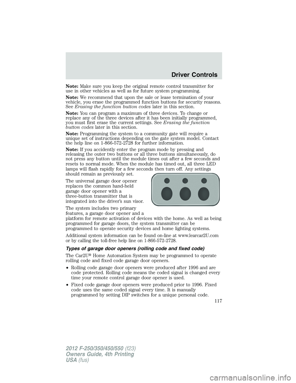 FORD F550 2012  Owners Manual Note: Make sure you keep the original remote control transmitter for
use in other vehicles as well as for future system programming.
Note: We recommend that upon the sale or lease termination of your
