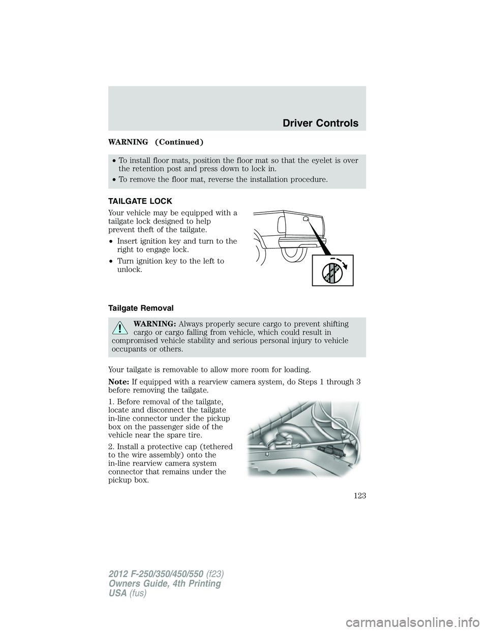 FORD F550 2012  Owners Manual WARNING (Continued)
• To install floor mats, position the floor mat so that the eyelet is over
the retention post and press down to lock in.
• To remove the floor mat, reverse the installation pro