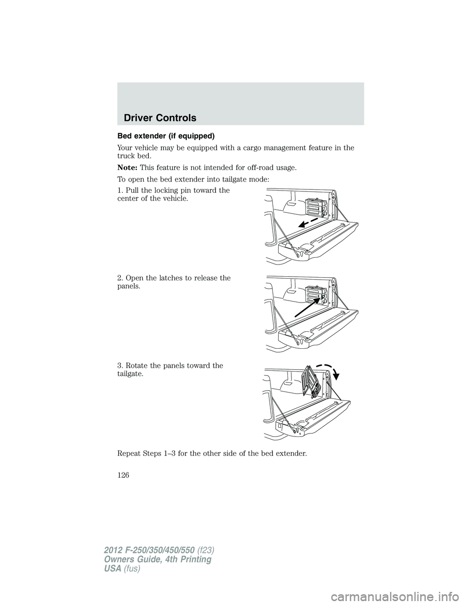FORD F550 2012  Owners Manual Bed extender (if equipped)
Your vehicle may be equipped with a cargo management feature in the
truck bed.
Note: This feature is not intended for off-road usage.
To open the bed extender into tailgate 