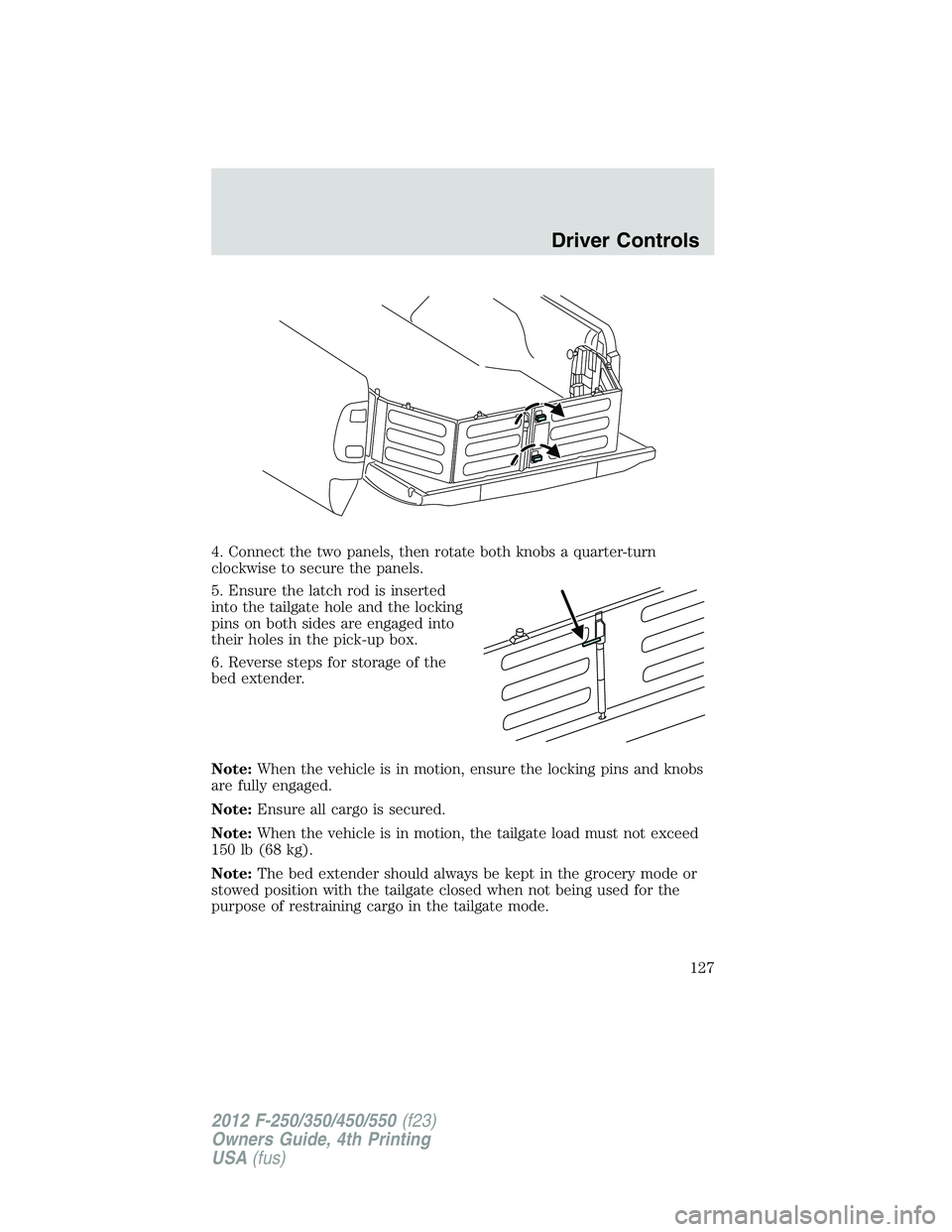 FORD F550 2012  Owners Manual 4. Connect the two panels, then rotate both knobs a quarter-turn
clockwise to secure the panels.
5. Ensure the latch rod is inserted
into the tailgate hole and the locking
pins on both sides are engag
