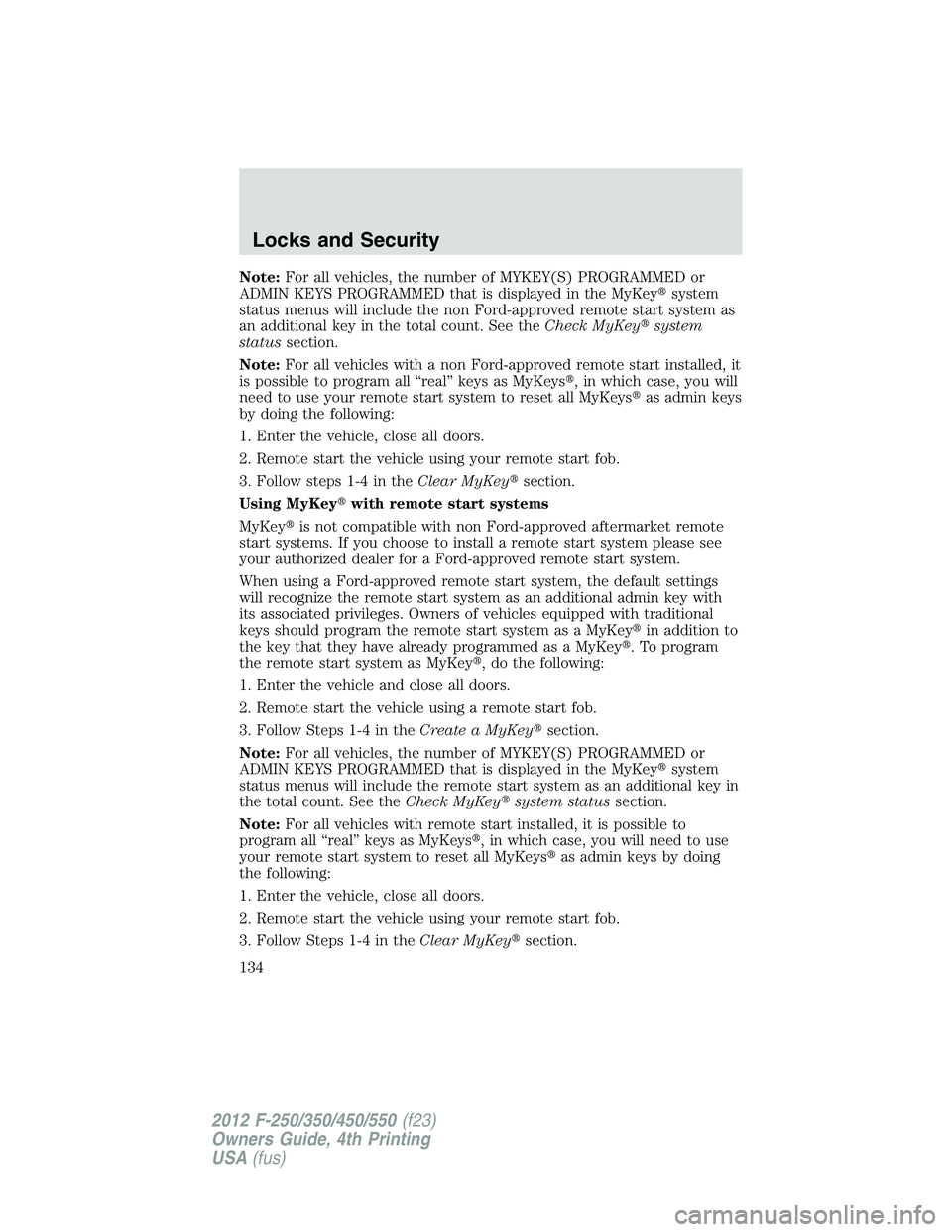 FORD F550 2012  Owners Manual Note: For all vehicles, the number of MYKEY(S) PROGRAMMED or
ADMIN KEYS PROGRAMMED that is displayed in the MyKey  system
status menus will include the non Ford-approved remote start system as
an add