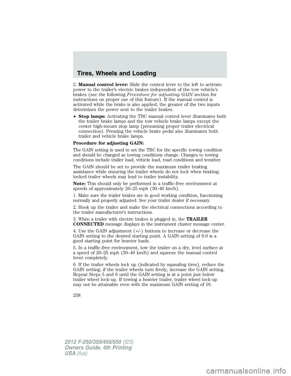 FORD F550 2012 Owners Manual 2. Manual control lever: Slide the control lever to the left to activate
power to the trailer’s electric brakes independent of the tow vehicle’s
brakes (see the following Procedure for adjusting G FORD F550 2012 Owners Manual 2. Manual control lever: Slide the control lever to the left to activate
power to the trailer’s electric brakes independent of the tow vehicle’s
brakes (see the following Procedure for adjusting G