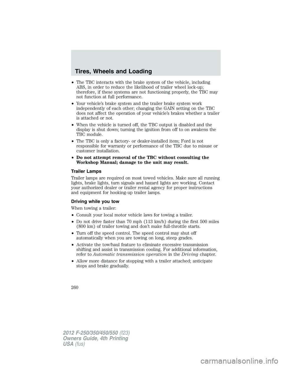 FORD F550 2012 Owners Manual • The TBC interacts with the brake system of the vehicle, including
ABS, in order to reduce the likelihood of trailer wheel lock-up;
therefore, if these systems are not functioning properly, the TBC FORD F550 2012 Owners Manual • The TBC interacts with the brake system of the vehicle, including
ABS, in order to reduce the likelihood of trailer wheel lock-up;
therefore, if these systems are not functioning properly, the TBC