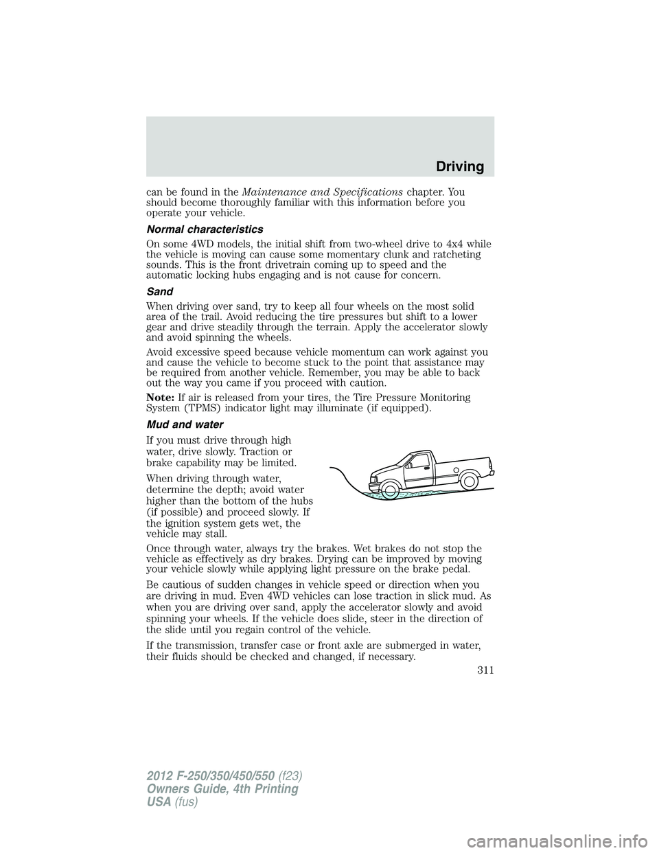FORD F550 2012  Owners Manual can be found in the Maintenance and Specifications chapter. You
should become thoroughly familiar with this information before you
operate your vehicle.
Normal characteristics
On some 4WD models, the 