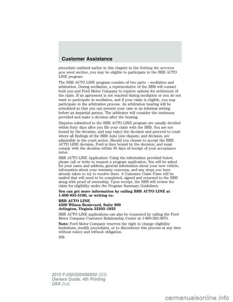 FORD F550 2012 Owners Manual procedure outlined earlier in this chapter in the Getting the services
you need section, you may be eligible to participate in the BBB AUTO
LINE program.
The BBB AUTO LINE program consists of two part FORD F550 2012 Owners Manual procedure outlined earlier in this chapter in the Getting the services
you need section, you may be eligible to participate in the BBB AUTO
LINE program.
The BBB AUTO LINE program consists of two part