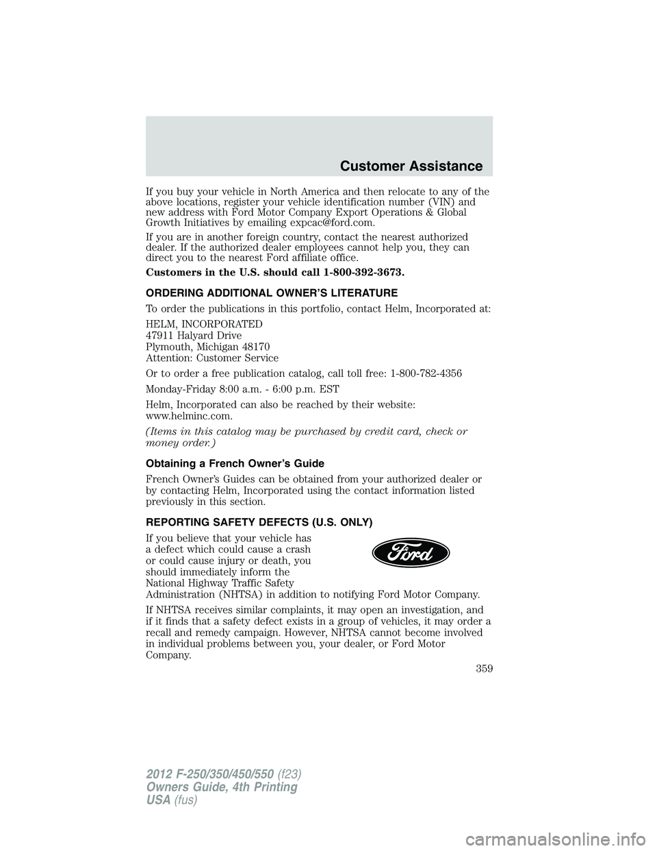 FORD F550 2012 Owners Manual If you buy your vehicle in North America and then relocate to any of the
above locations, register your vehicle identification number (VIN) and
new address with Ford Motor Company Export Operations & FORD F550 2012 Owners Manual If you buy your vehicle in North America and then relocate to any of the
above locations, register your vehicle identification number (VIN) and
new address with Ford Motor Company Export Operations &