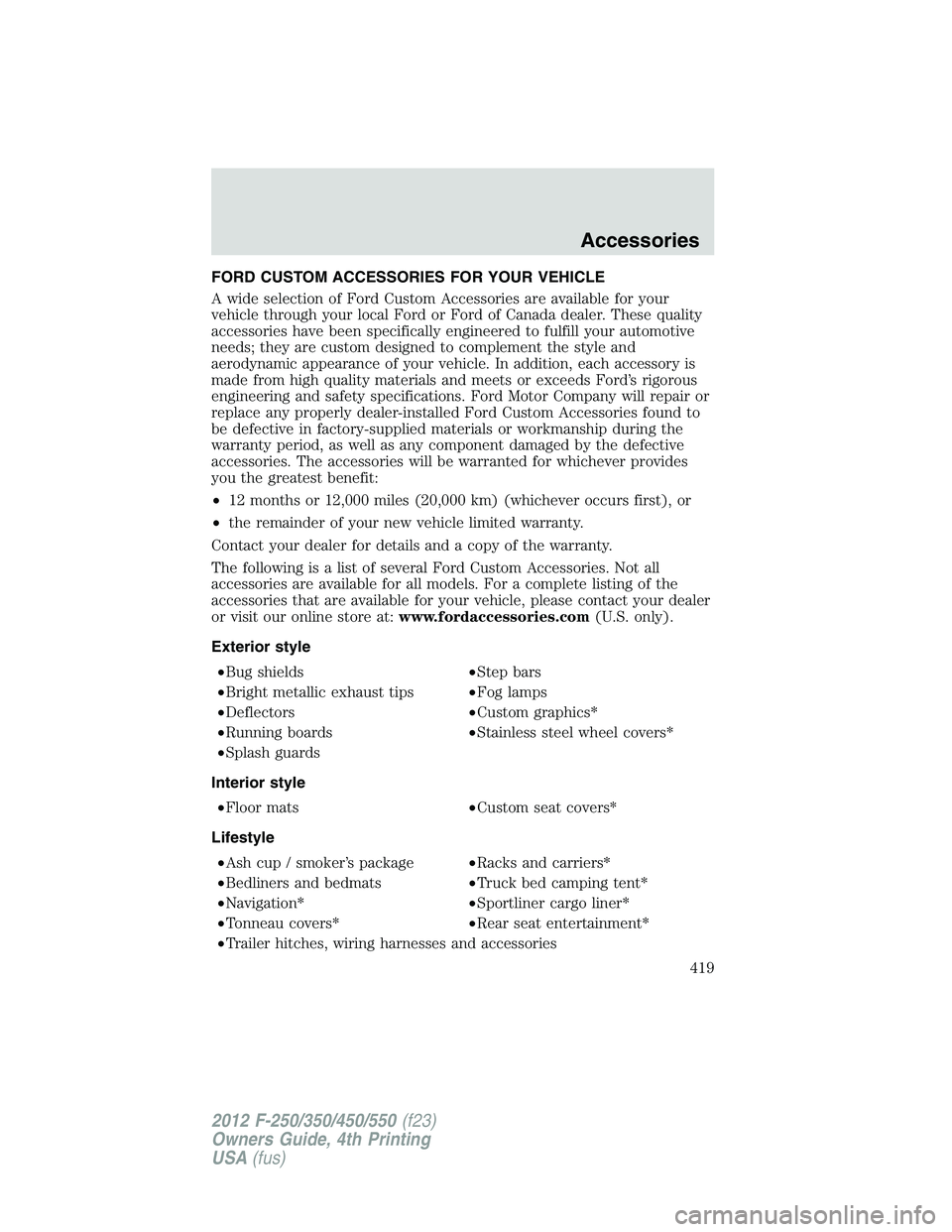 FORD F550 2012  Owners Manual FORD CUSTOM ACCESSORIES FOR YOUR VEHICLE
A wide selection of Ford Custom Accessories are available for your
vehicle through your local Ford or Ford of Canada dealer. These quality
accessories have bee