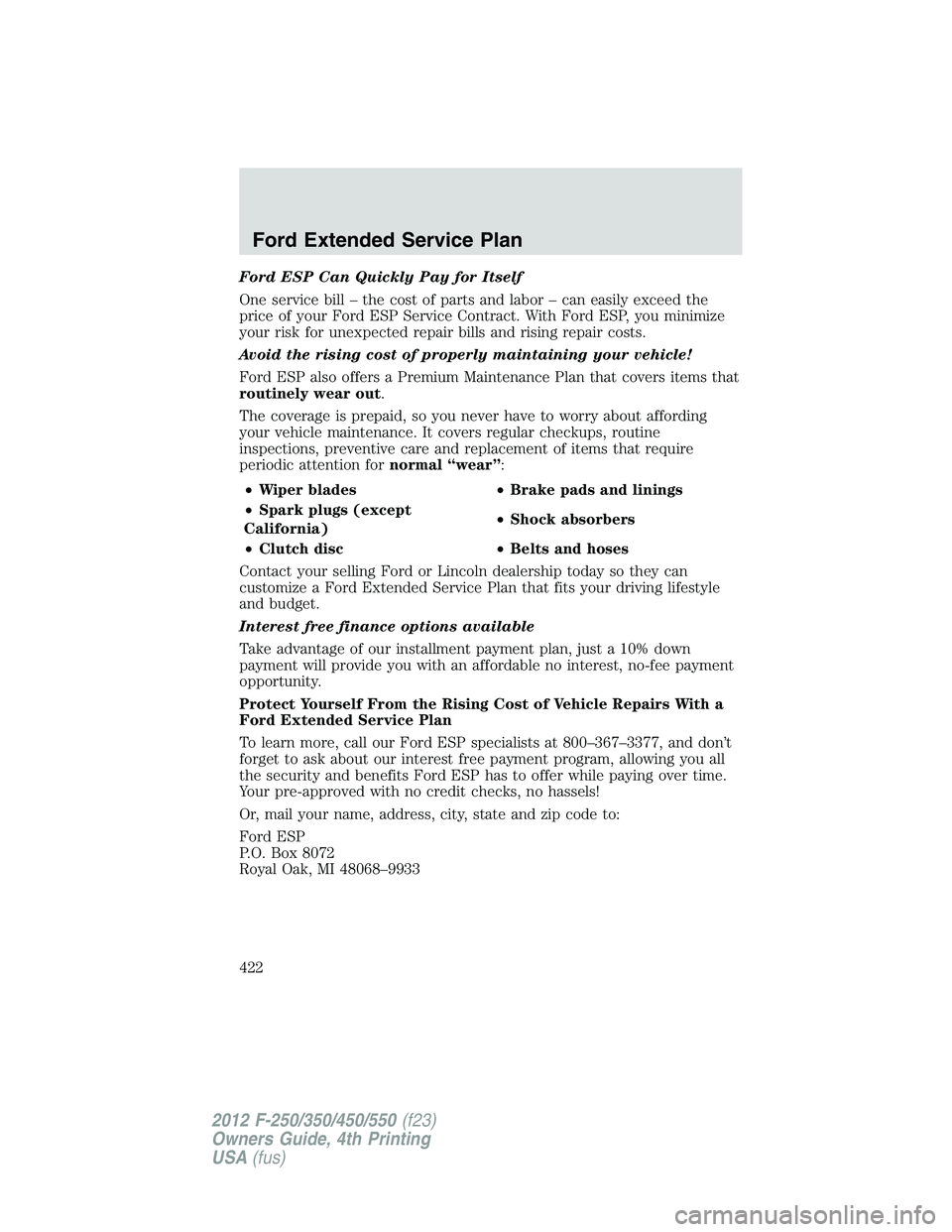 FORD F550 2012 Owners Manual Ford ESP Can Quickly Pay for Itself
One service bill – the cost of parts and labor – can easily exceed the
price of your Ford ESP Service Contract. With Ford ESP, you minimize
your risk for unexpe FORD F550 2012 Owners Manual Ford ESP Can Quickly Pay for Itself
One service bill – the cost of parts and labor – can easily exceed the
price of your Ford ESP Service Contract. With Ford ESP, you minimize
your risk for unexpe
