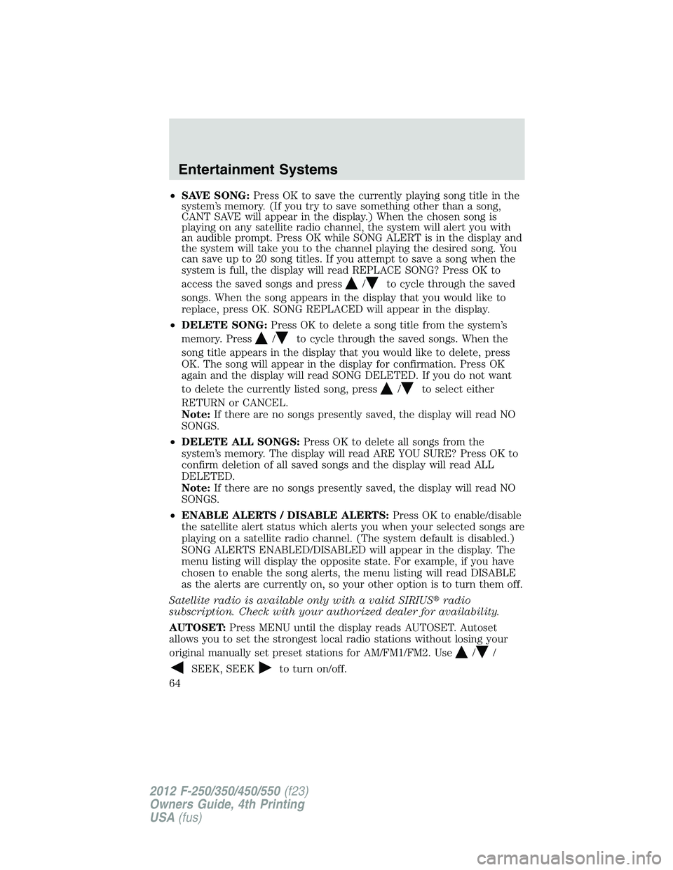 FORD F550 2012 Repair Manual • SAVE SONG: Press OK to save the currently playing song title in the
system’s memory. (If you try to save something other than a song,
CANT SAVE will appear in the display.) When the chosen song FORD F550 2012 Repair Manual • SAVE SONG: Press OK to save the currently playing song title in the
system’s memory. (If you try to save something other than a song,
CANT SAVE will appear in the display.) When the chosen song