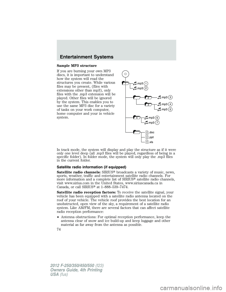 FORD F550 2012 Manual PDF Sample MP3 structure
If you are burning your own MP3
discs, it is important to understand
how the system will read the
structures you create. While various
files may be present, (files with
extensions FORD F550 2012 Manual PDF Sample MP3 structure
If you are burning your own MP3
discs, it is important to understand
how the system will read the
structures you create. While various
files may be present, (files with
extensions