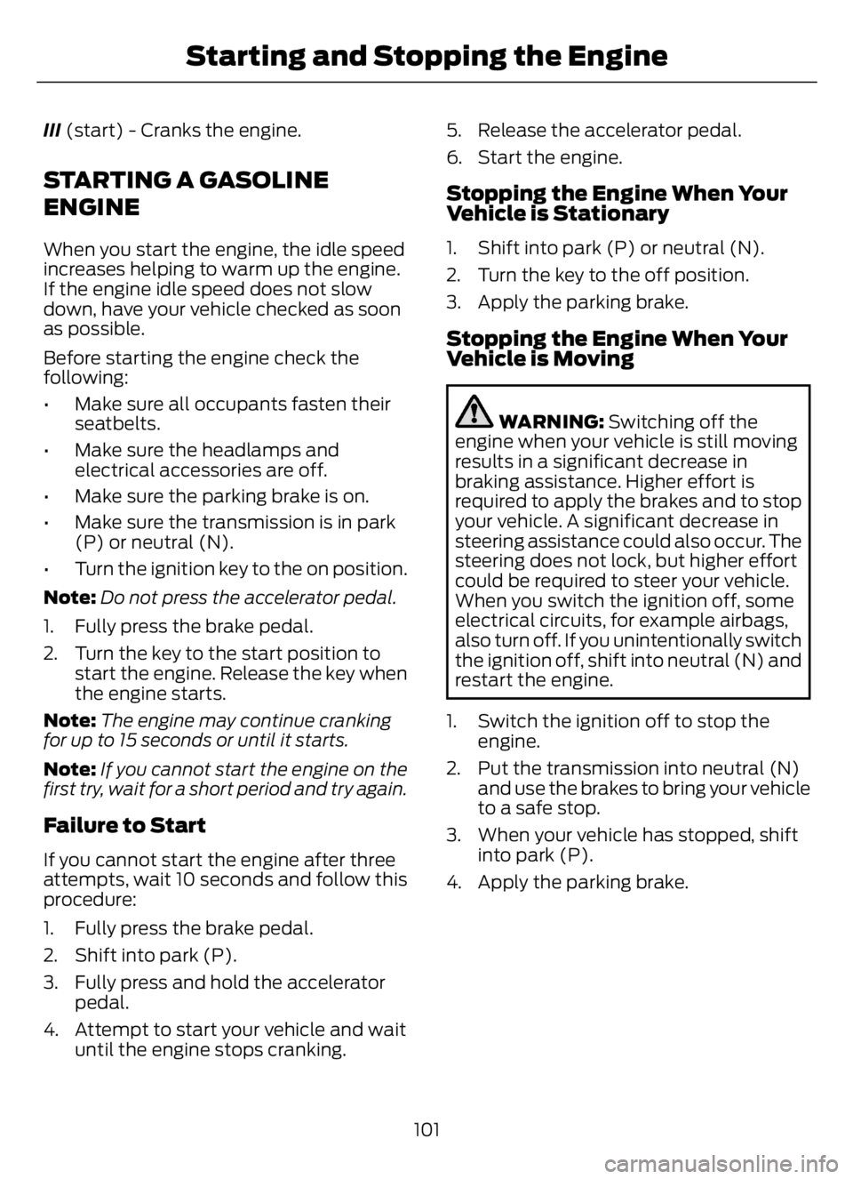 FORD F650/750 2023 User Guide III (start) - Cranks the engine.
STARTING A GASOLINE
ENGINE
When you start the engine, the idle speed
increases helping to warm up the engine.
If the engine idle speed does not slow
down, have your ve FORD F650/750 2023 User Guide III (start) - Cranks the engine.
STARTING A GASOLINE
ENGINE
When you start the engine, the idle speed
increases helping to warm up the engine.
If the engine idle speed does not slow
down, have your ve