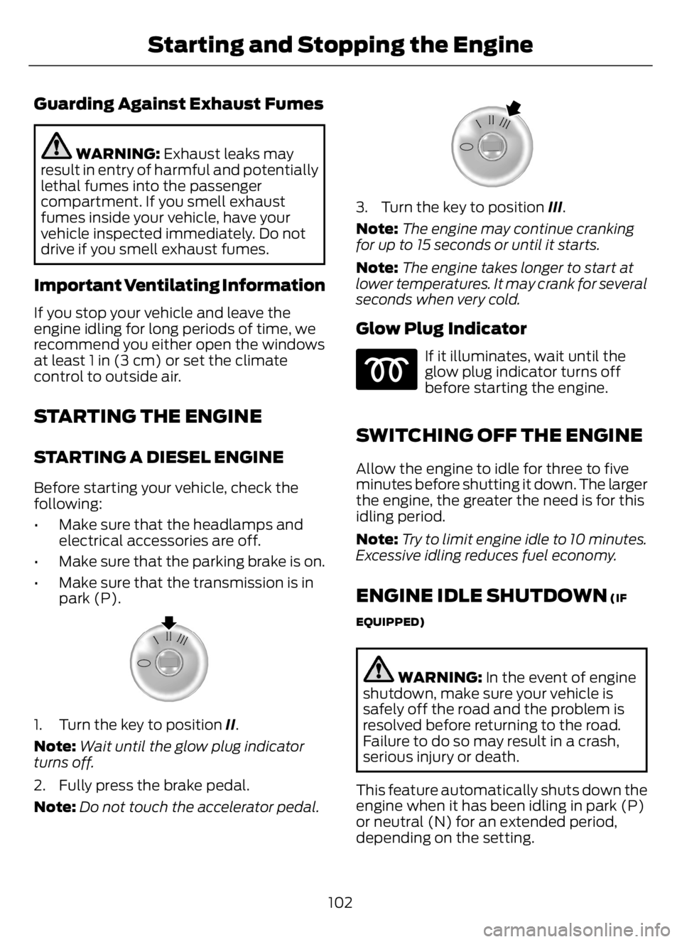 FORD F650/750 2023  Owners Manual Guarding Against Exhaust Fumes
WARNING: Exhaust leaks may
result in entry of harmful and potentially
lethal fumes into the passenger
compartment. If you smell exhaust
fumes inside your vehicle, have y