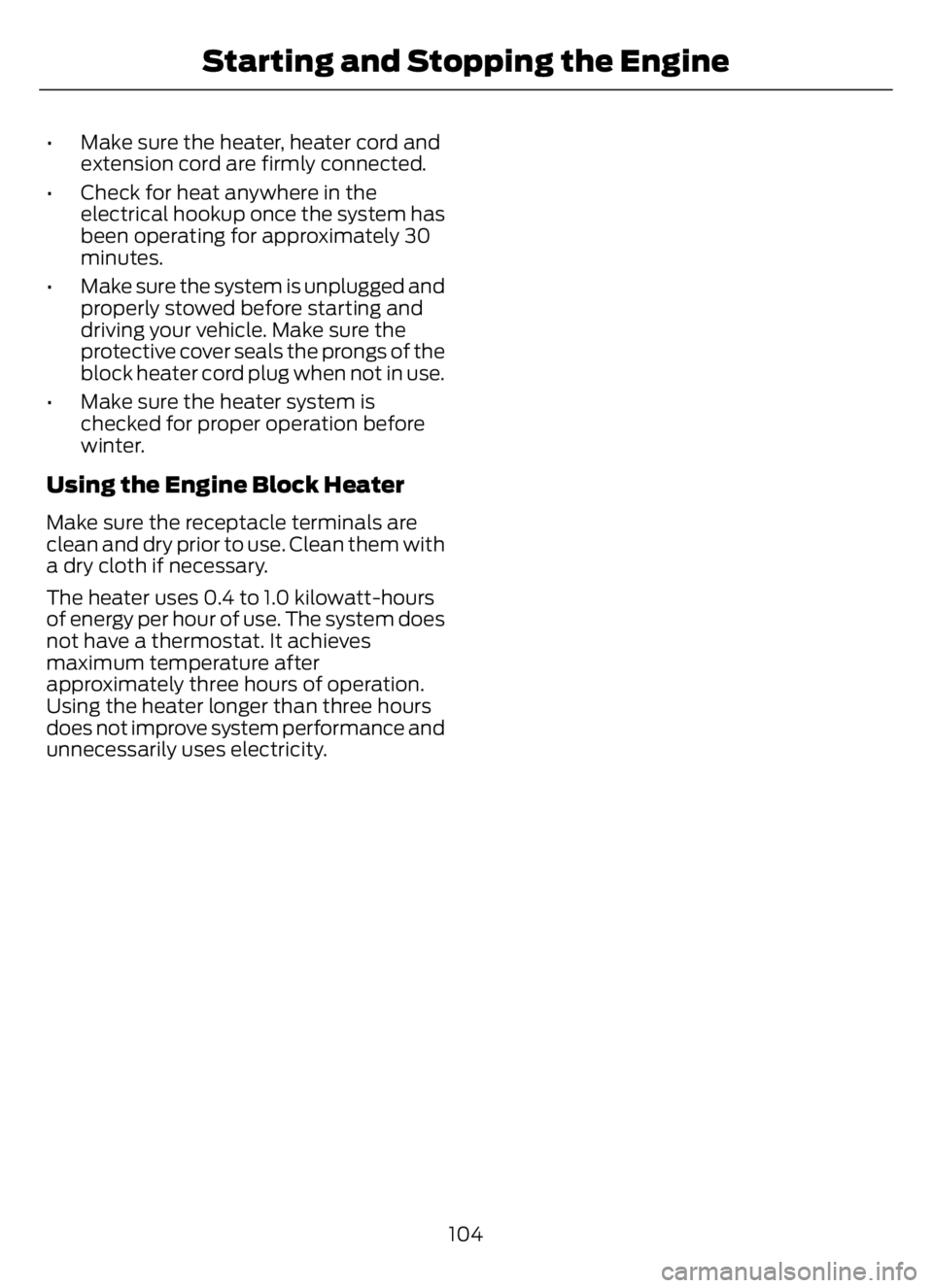 FORD F650/750 2023  Owners Manual • Make sure the heater, heater cord and
extension cord are firmly connected.
• Check for heat anywhere in the
electrical hookup once the system has
been operating for approximately 30
minutes.
•